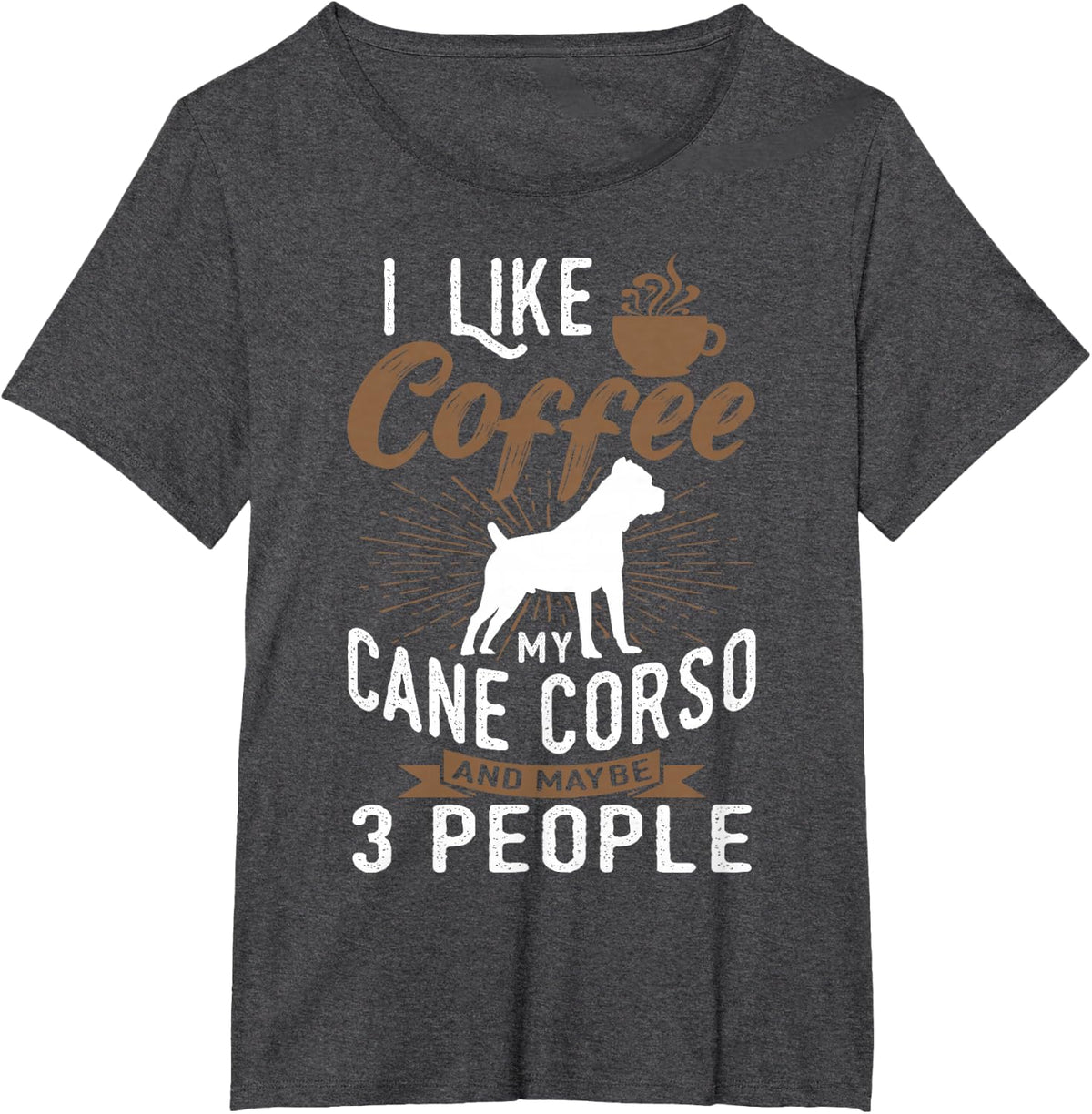 I Like Coffee My Cane Corso And Maybe 3 People T-Shirt - Dark Heather Grey