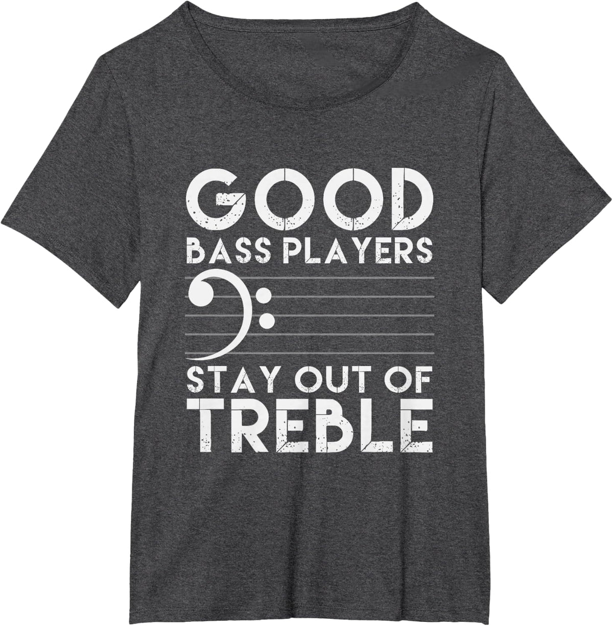 Good Bass Players Stay Out Of Treble Bass Guitar T-Shirt - Dark Heather Grey