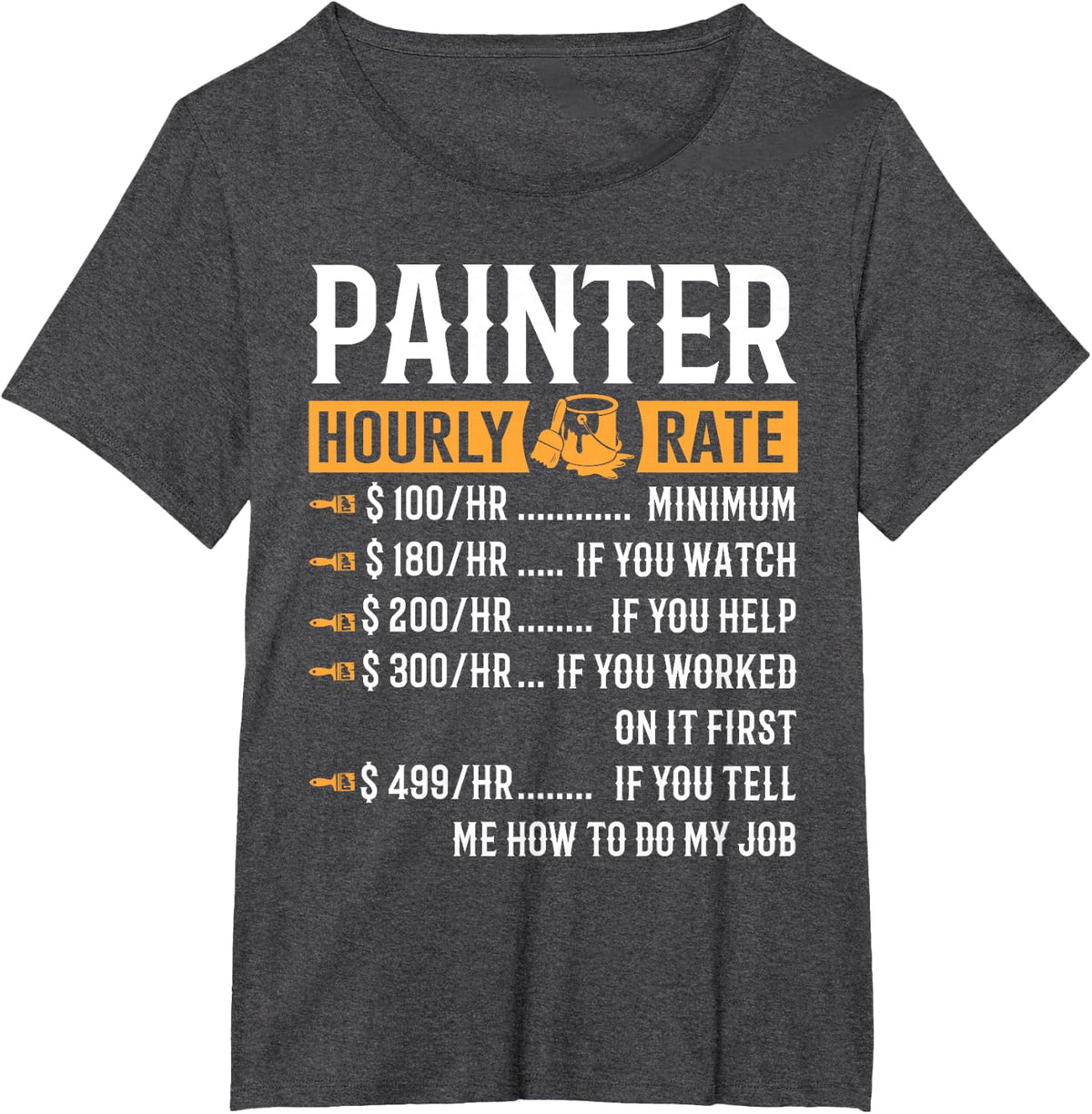 Painter Hourly Rate T-Shirt Funny Painter Gifts T-Shirt - Dark Heather Grey