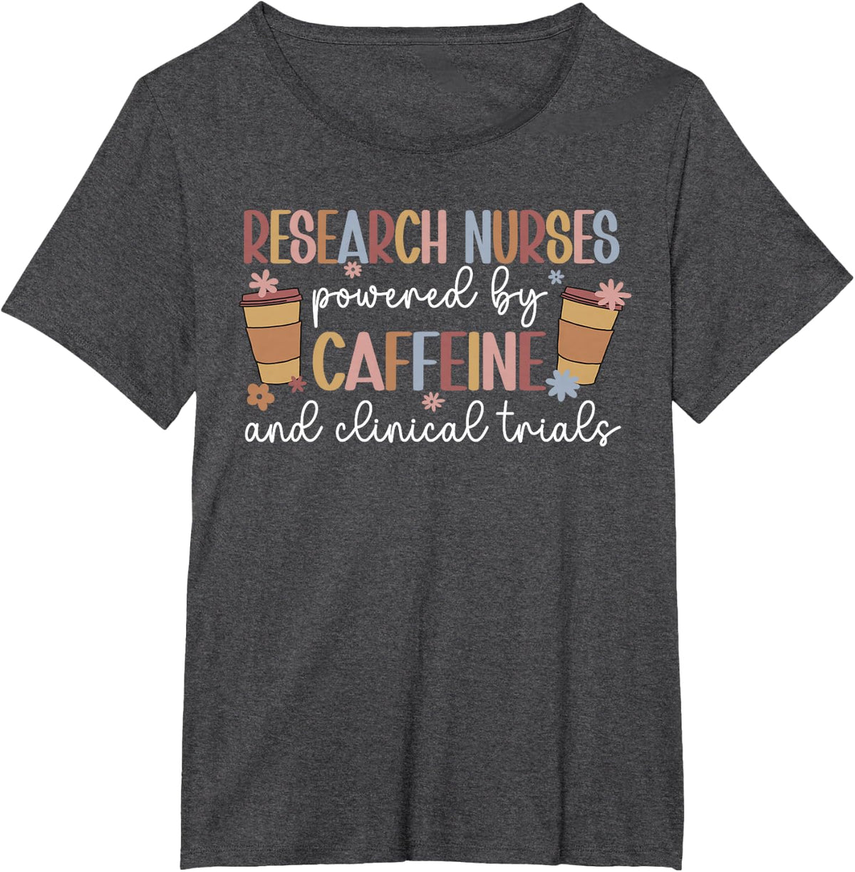 Research Nurses Powered By Caffeine Research Nursing T-Shirt - Dark Heather Grey