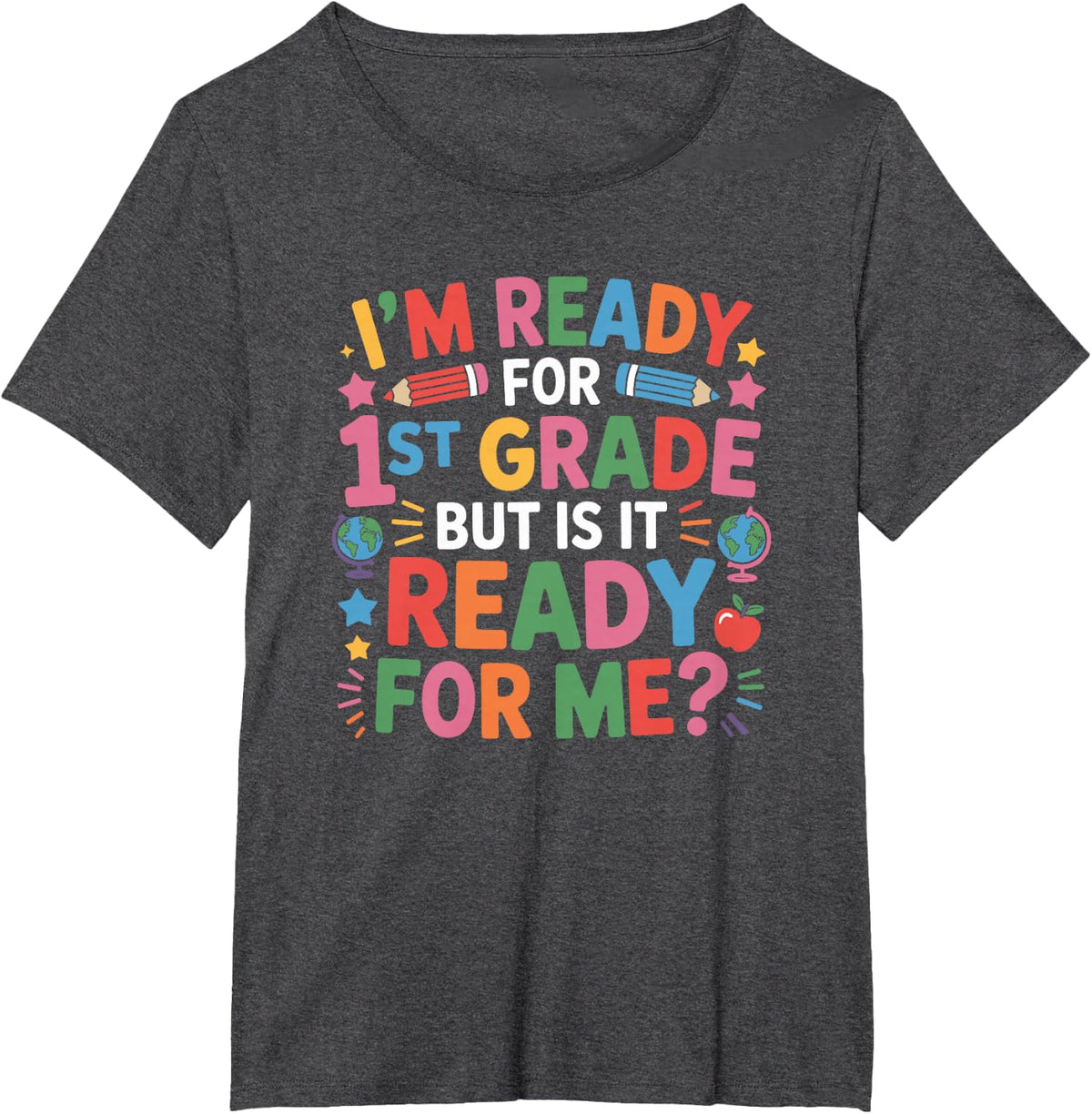 First Grader, I'm Ready for 1St Grade is It Ready for Me T-Shirt - Dark Heather Grey