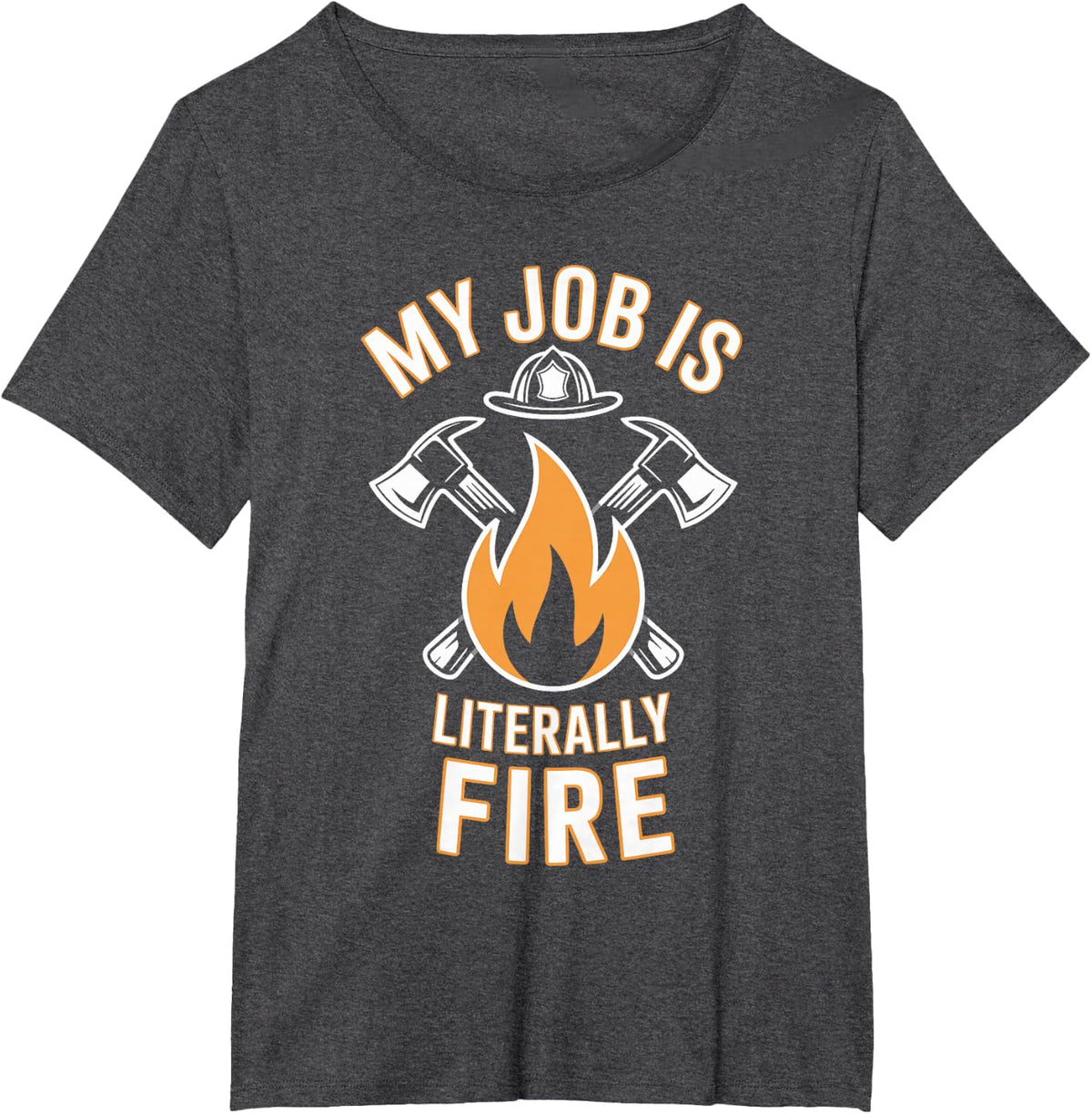 My Job is Literally Fire Funny Fireman Firefighter T-Shirt - Dark Heather Grey