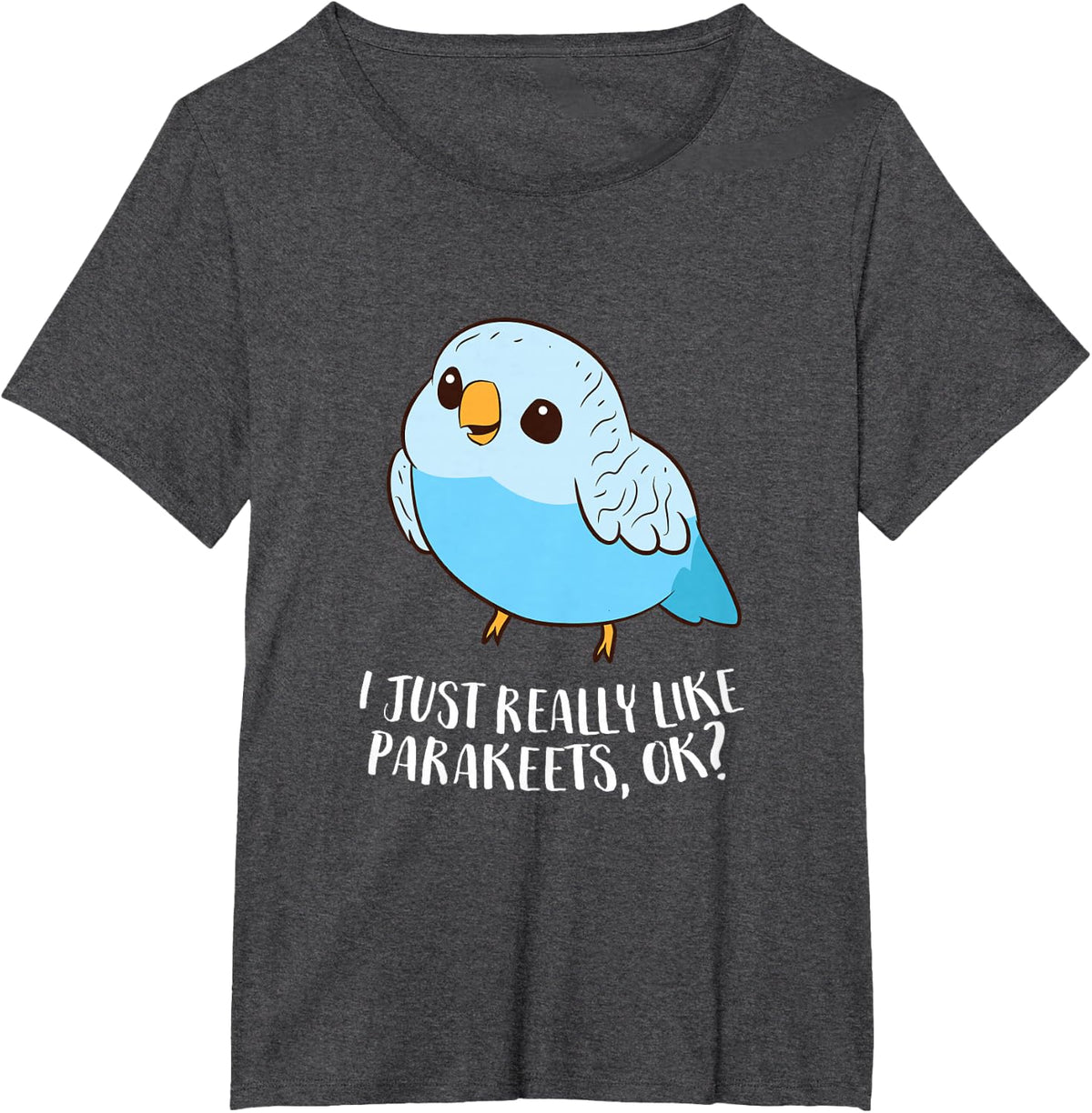 Cute Parakeet I Just Really Like Parakeets Ok T-Shirt Tee for Bird Lovers - Dark Heather Grey