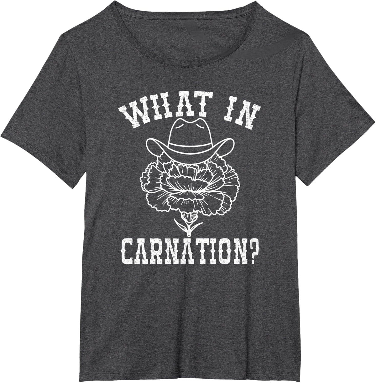 What In Carnation Funny Western Cowboy T-Shirt - Dark Heather Grey