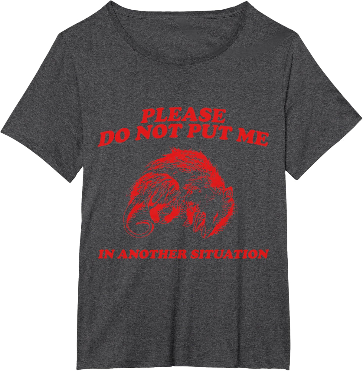 Please DO NOT Put Me in Another Situation Possum T-Shirt - Dark Heather Grey