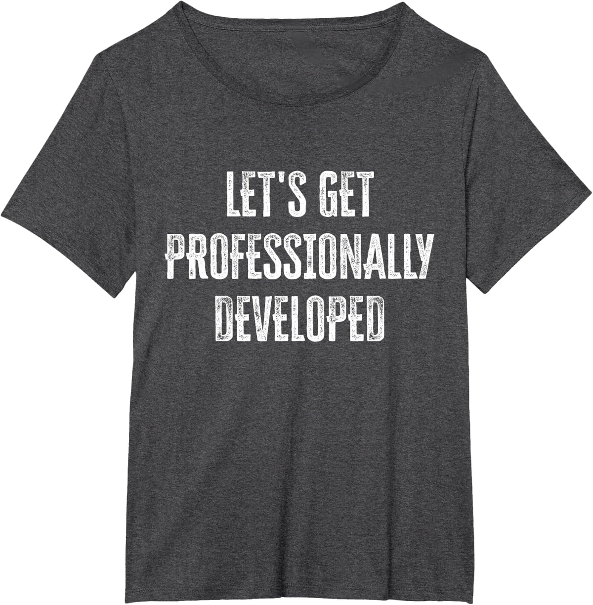 Let's Get Professionally Developed Funny T-Shirt - Dark Heather Grey