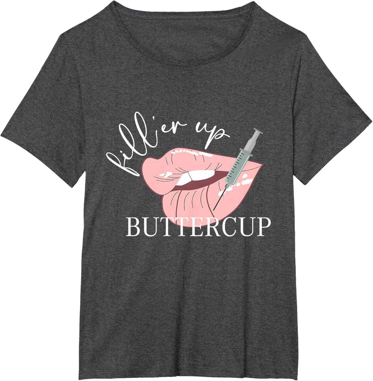 Fill'er Up Buttercup Lip Injection Nurse Injector Tees T-Shirts for Women Men - Dark Heather Grey