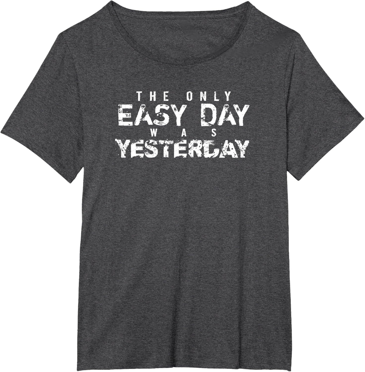 The Only Easy Day Was Yesterday (white text) T-Shirt - Dark Heather Grey