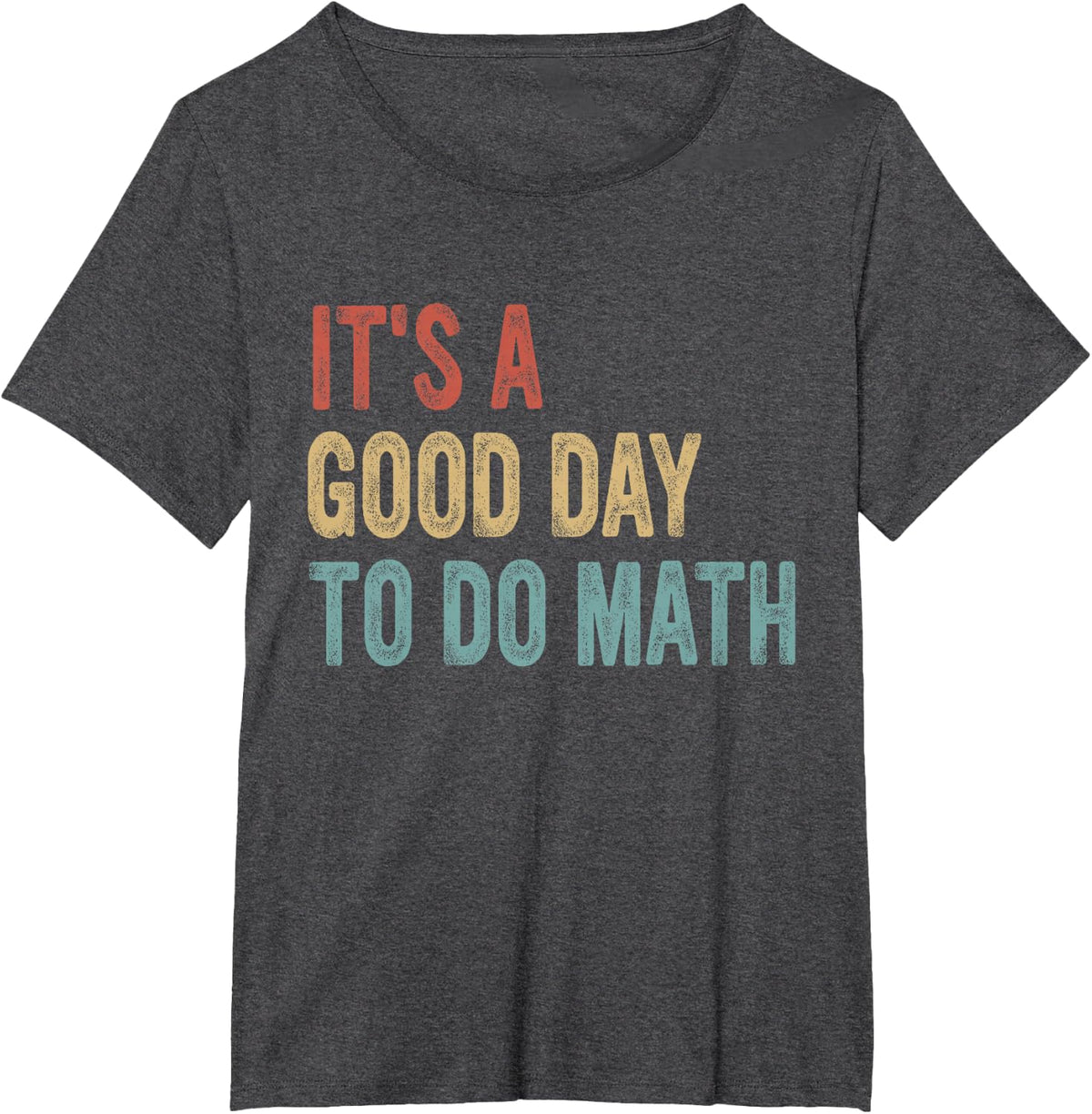 Funny Math Teacher, Its A Good Day To Do Math T-Shirt - Dark Heather Grey