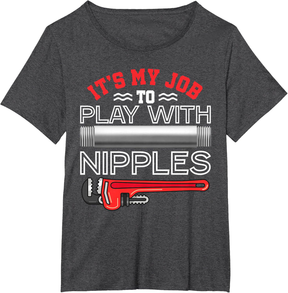 It's My Job To Play With Nipples - Funny Plumbing Service T-Shirt - Dark Heather Grey