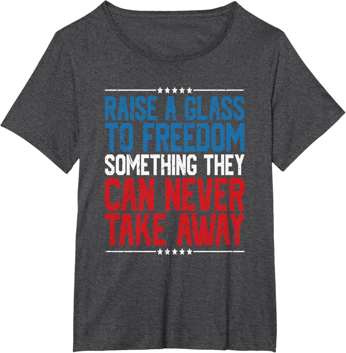 Raise A Glass To Freedom Something They Can Never Take Away T-Shirt - Dark Heather Grey