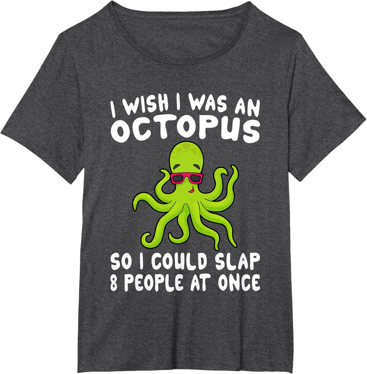I Wish I Was An Octopus Slap 8 People At Once Funny Octopus T-Shirt - Dark Heather Grey