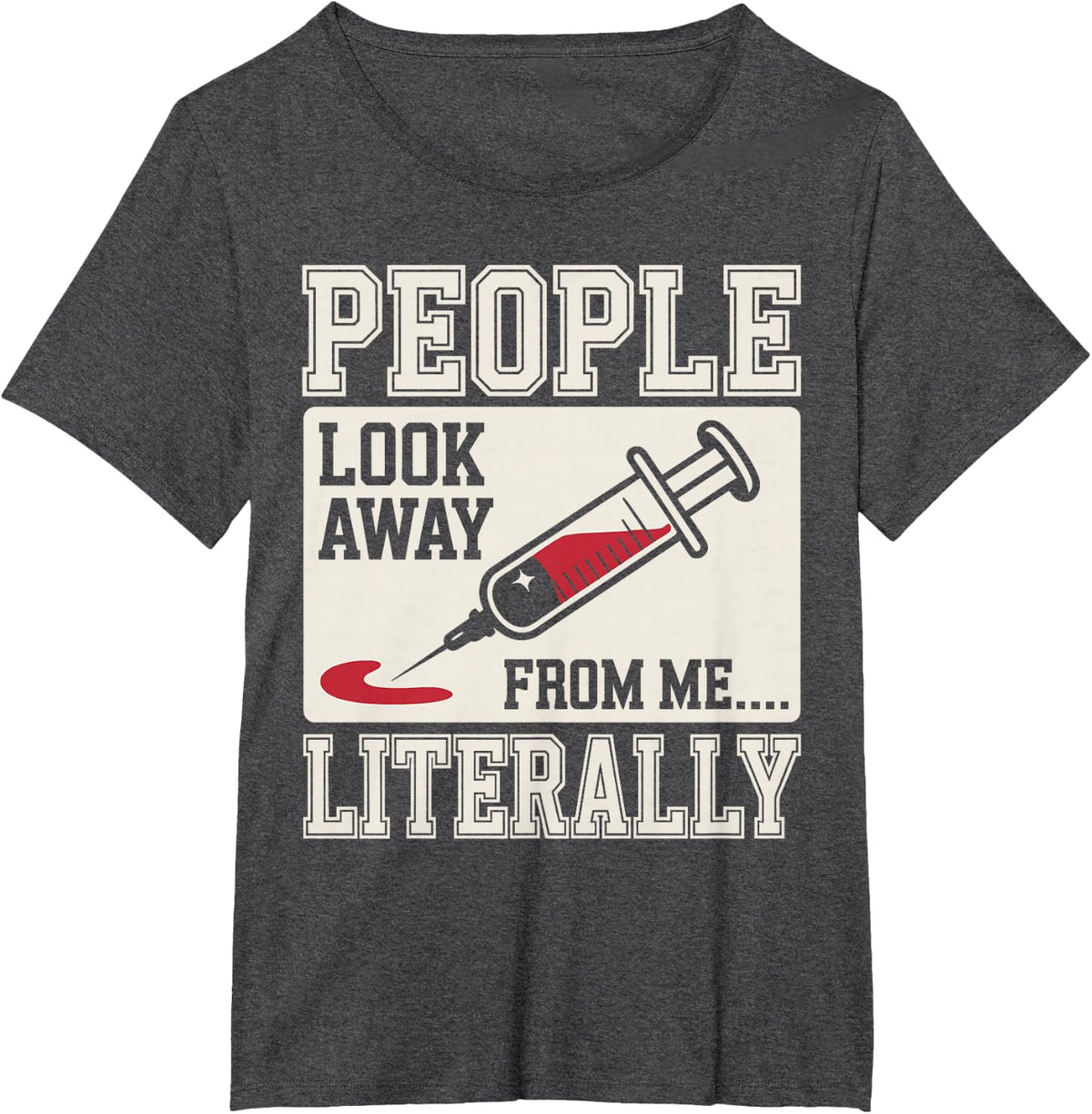 People Look Away from Me Literally Phlebotomist Phlebotomy T-Shirt - Dark Heather Grey