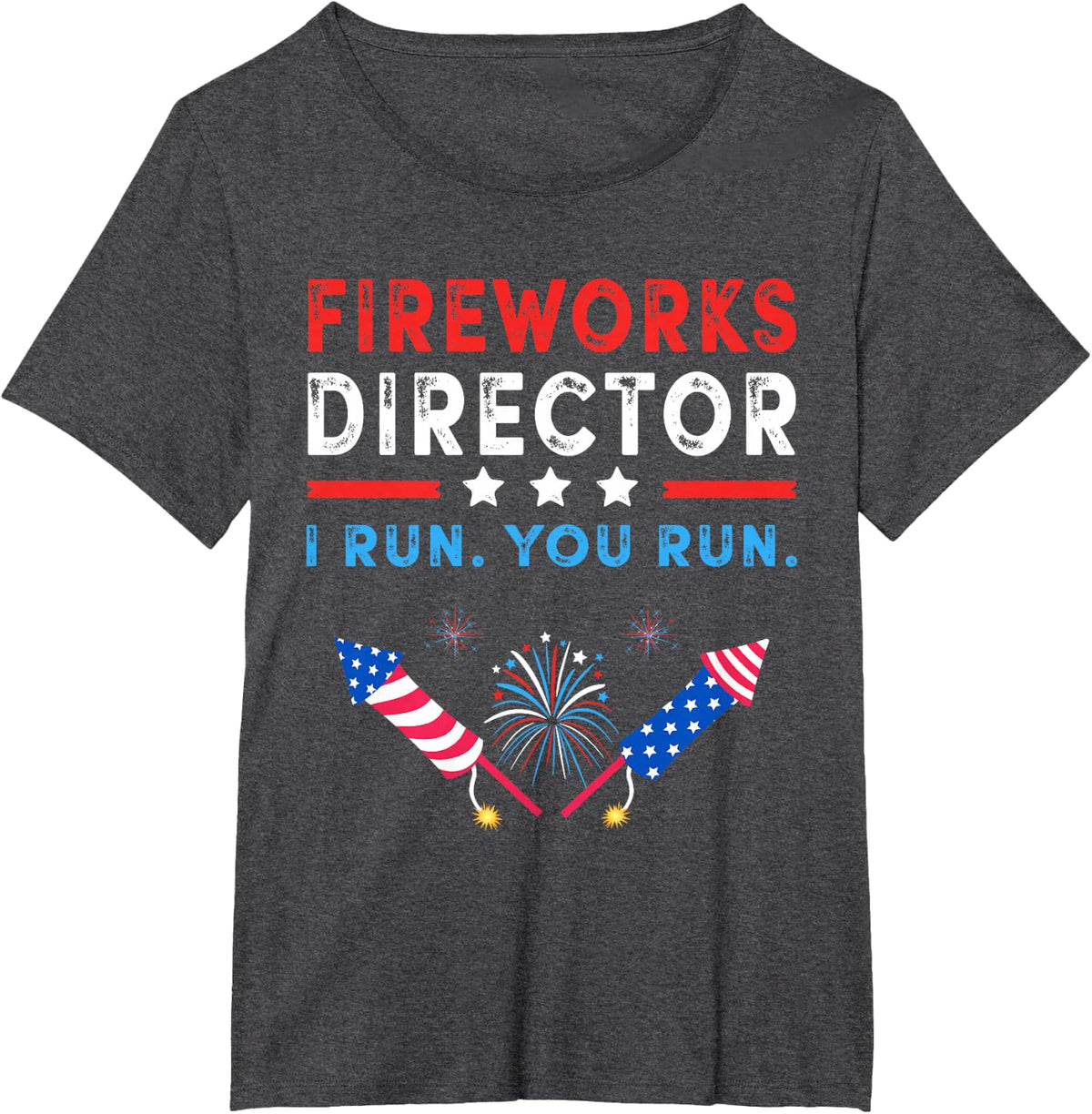 Fireworks Director - I Run You Run Funny 4th of July T-Shirt - Dark Heather Grey