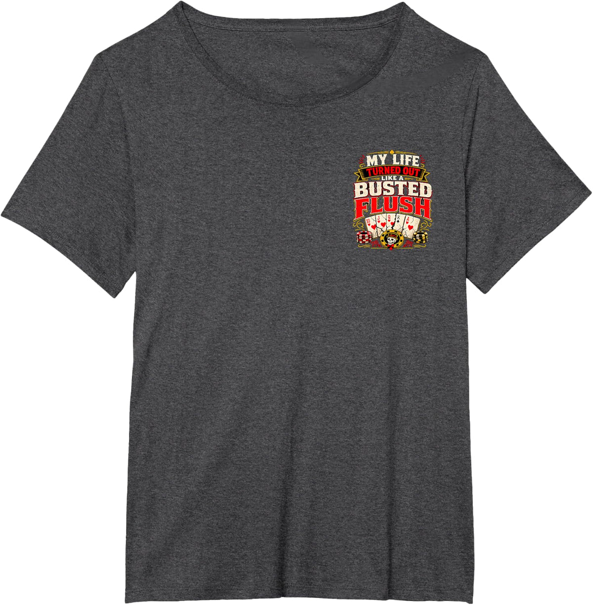 My Life Turned Out Like A Busted Flush Poker Humor Graphic T-Shirt - Dark Heather Grey