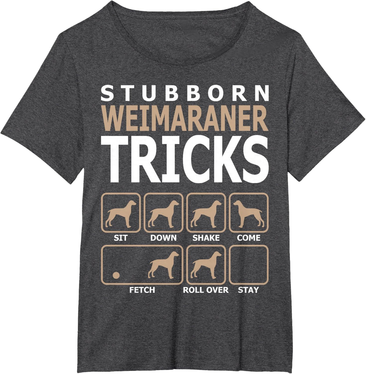 Stubborn Weimaraner Tricks T-Shirt Tshirt T-Shirt - Dark Heather Grey