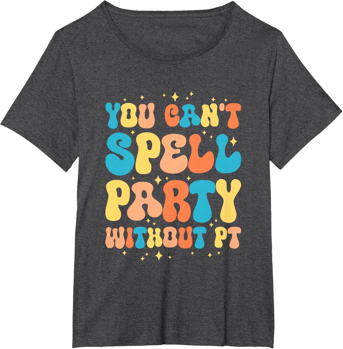 You Can't Spell Party Without PT Physical Therapy T-Shirt - Dark Heather Grey