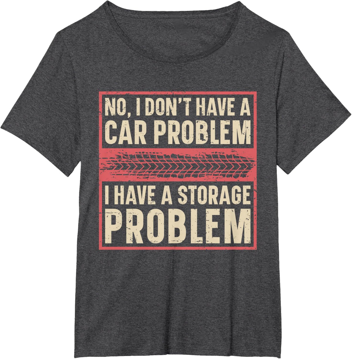 I Dont Have a Car Problem I Have a Storage Problem T-Shirt - Dark Heather Grey