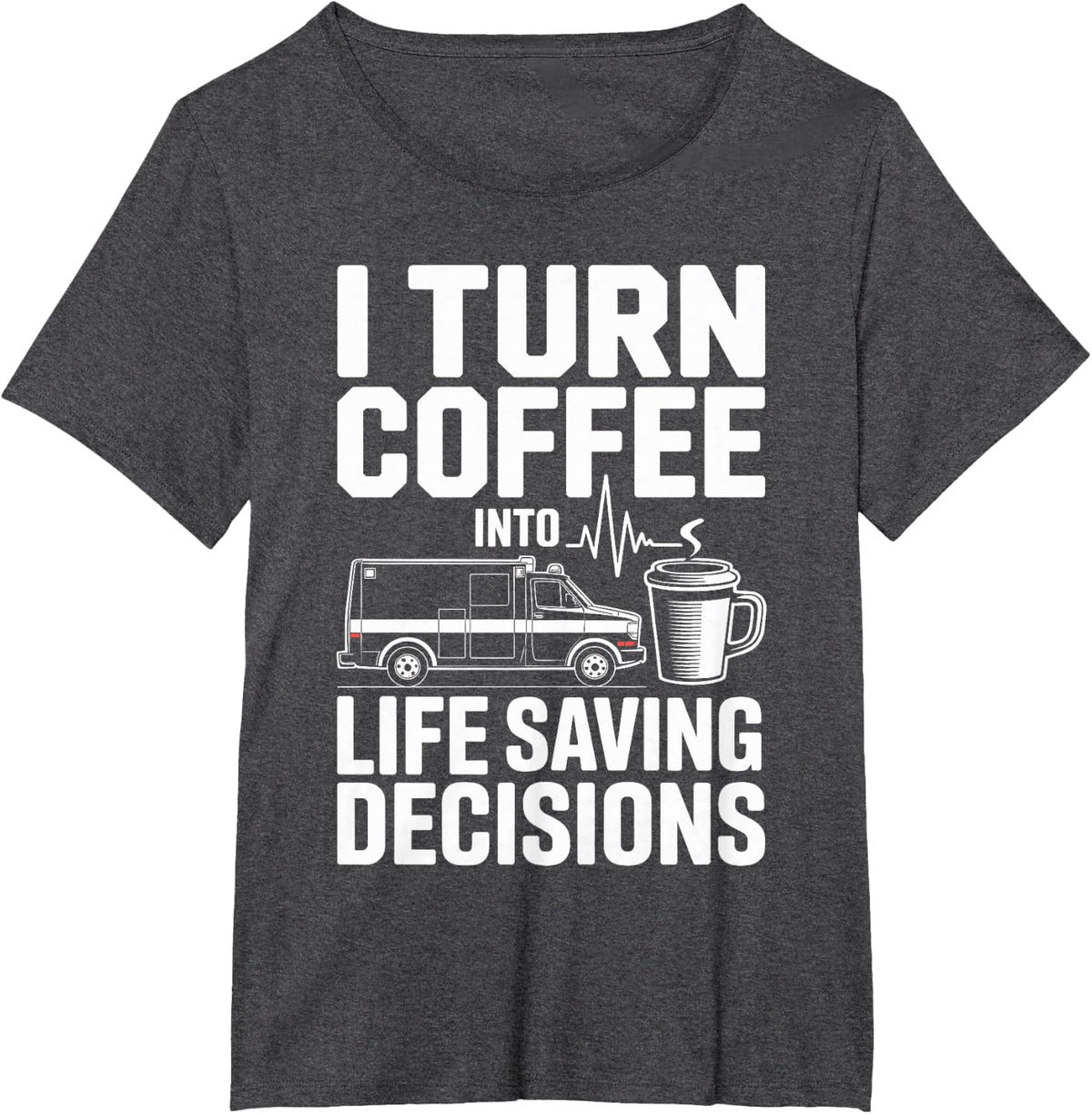 I Turn Coffee Into Lifesaving Decisions EMT Paramedic T-Shirt - Dark Heather Grey