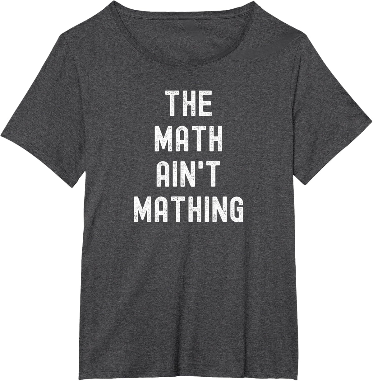 The Math Ain't Mathing T-Shirt - Dark Heather Grey