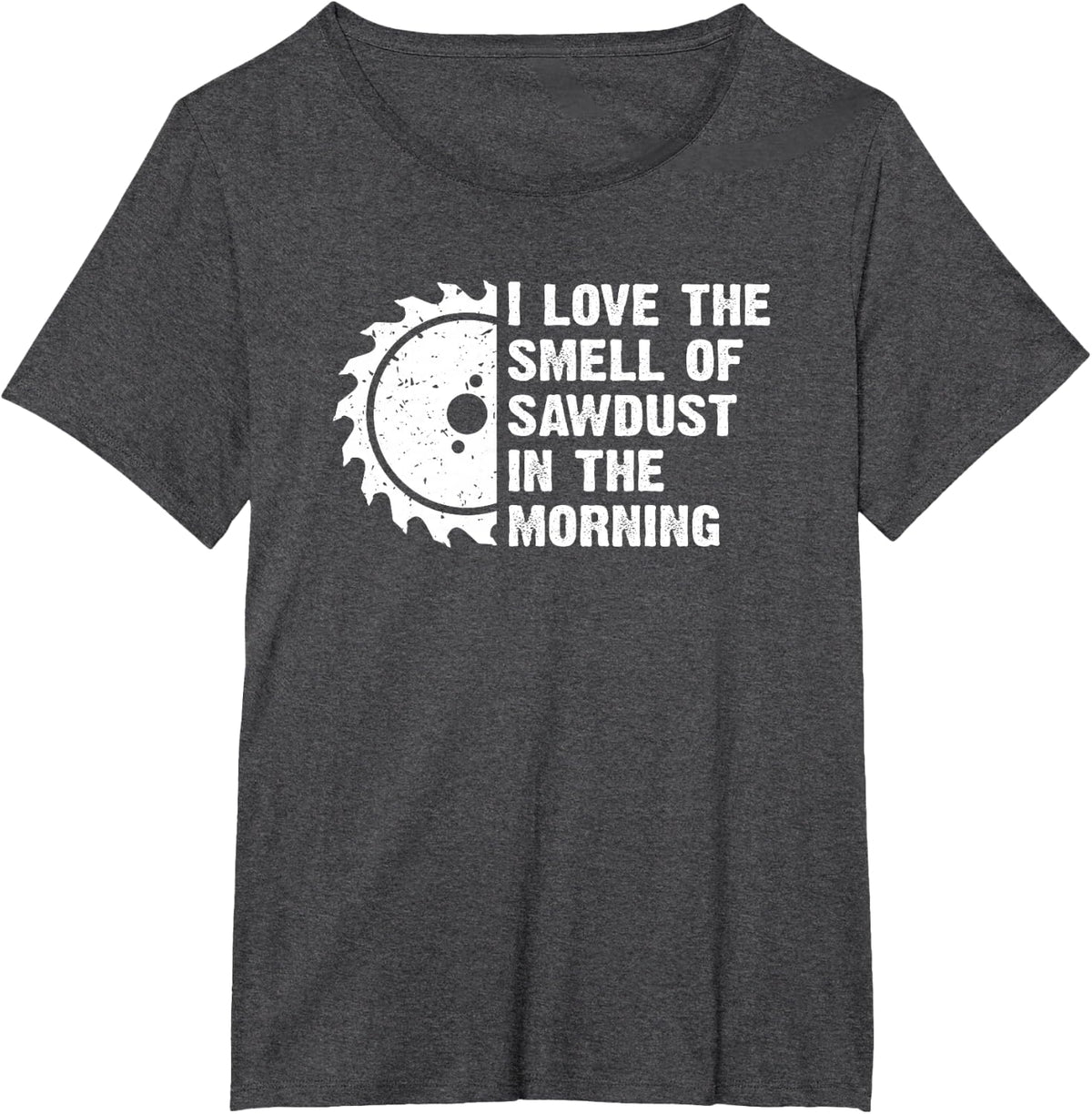 I Love The Smell Of Sawdust In The Morning Funny Handyman T-Shirt - Dark Heather Grey