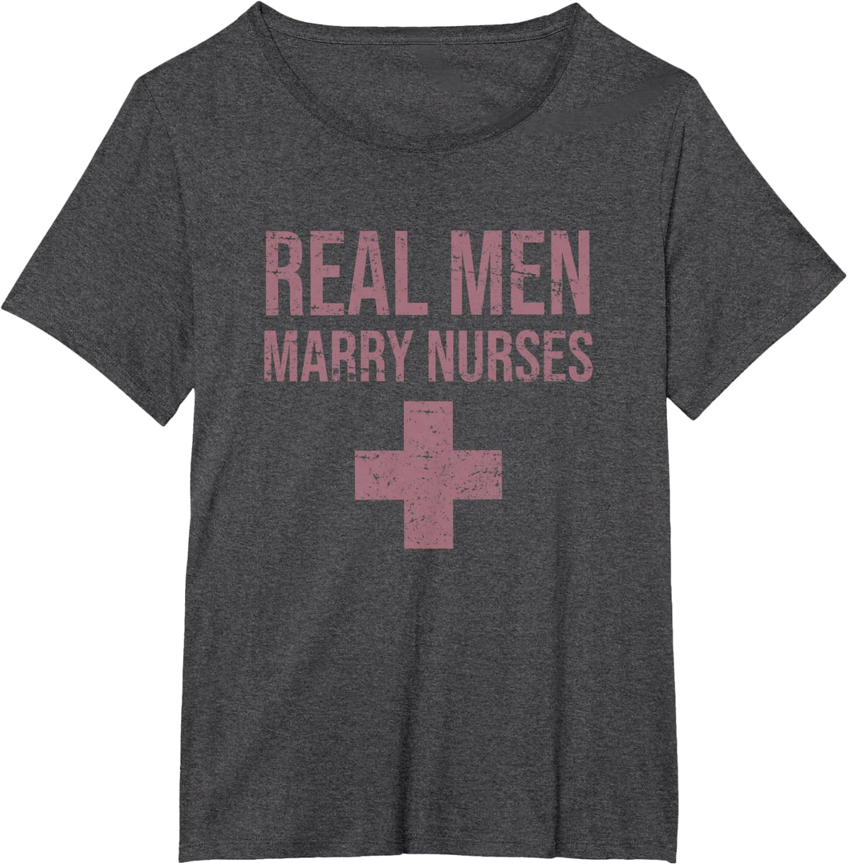 Real Men Marry Nurses Funny Humor Sarcastic Profession Gift T-Shirt - Dark Heather Grey