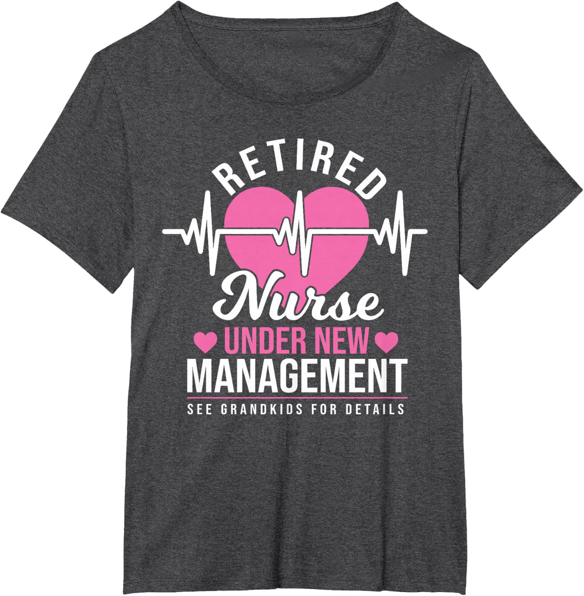 Retired Nurse Under New Management T-Shirt Tee Nursing Retirement Gift Tees T Shirts - Dark Heather Grey