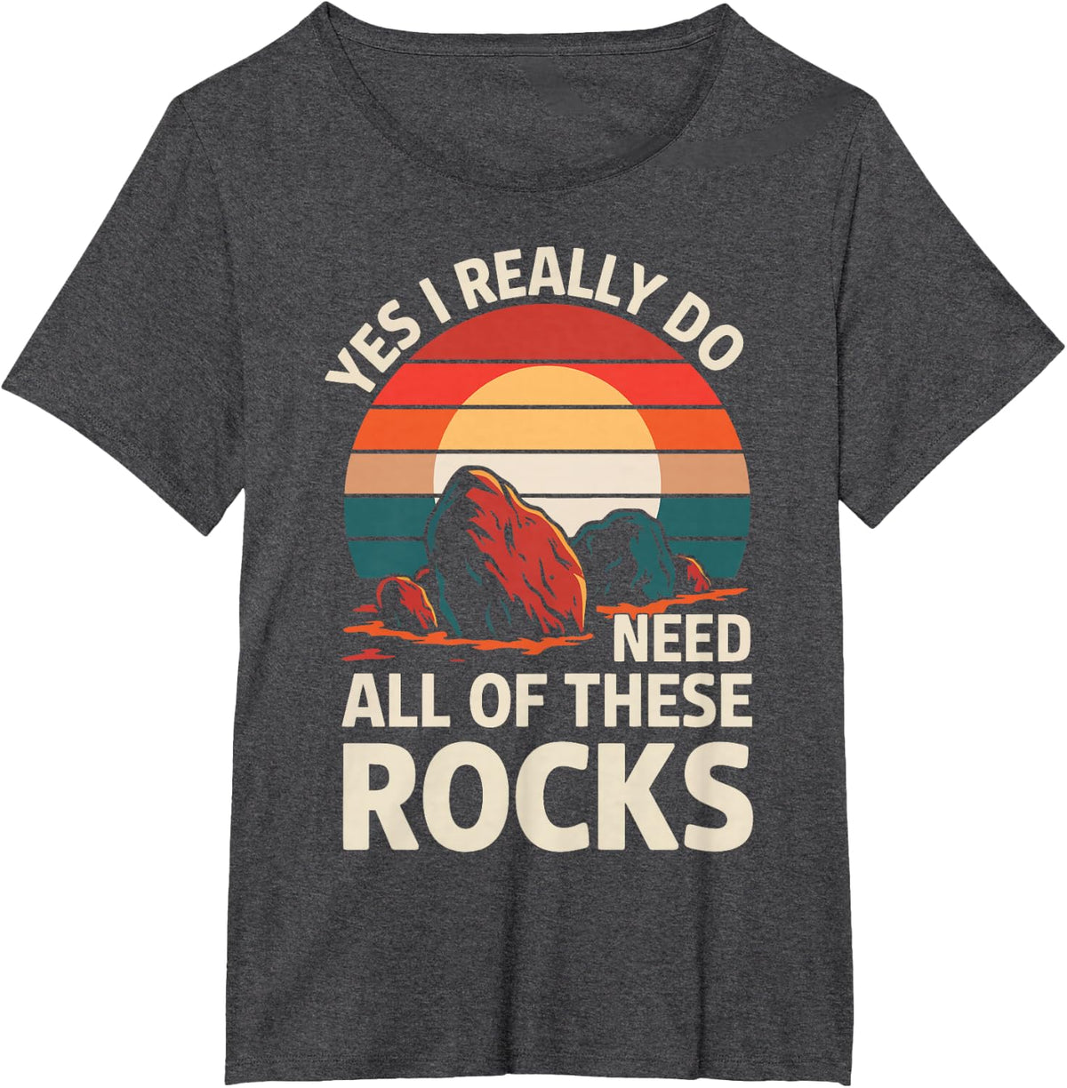 Geology Yes I Really Do Need All Of These Rocks T-Shirt - Dark Heather Grey