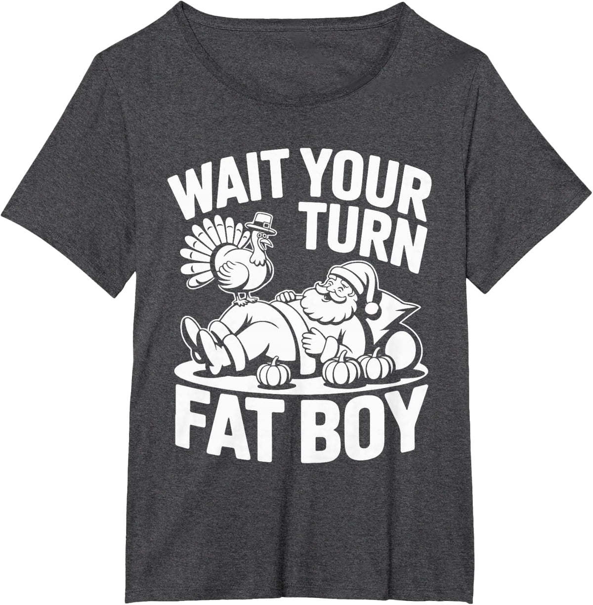 Wait Your Turn Fat Boy Funny Holiday Thanksgiving T-Shirt - Dark Heather Grey