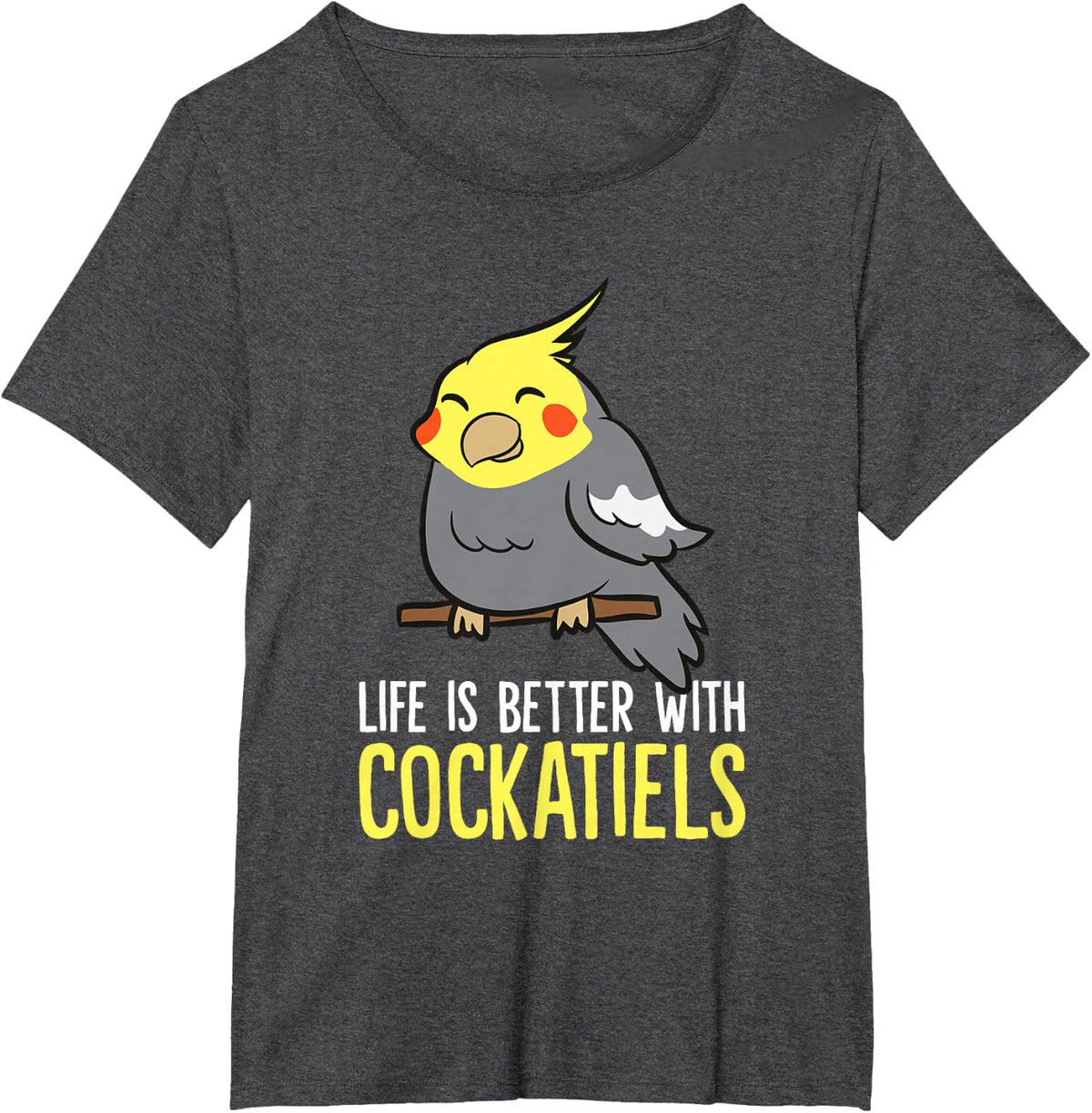 Life Is better With Cockatiels Love Cockatiel Parrots T-Shirt - Dark Heather Grey