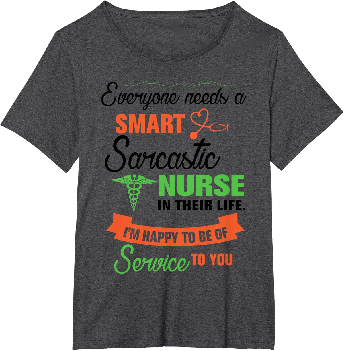 Everyone Needs A Smart Sarcastic Nurse In Their Life T-Shirt - Dark Heather Grey