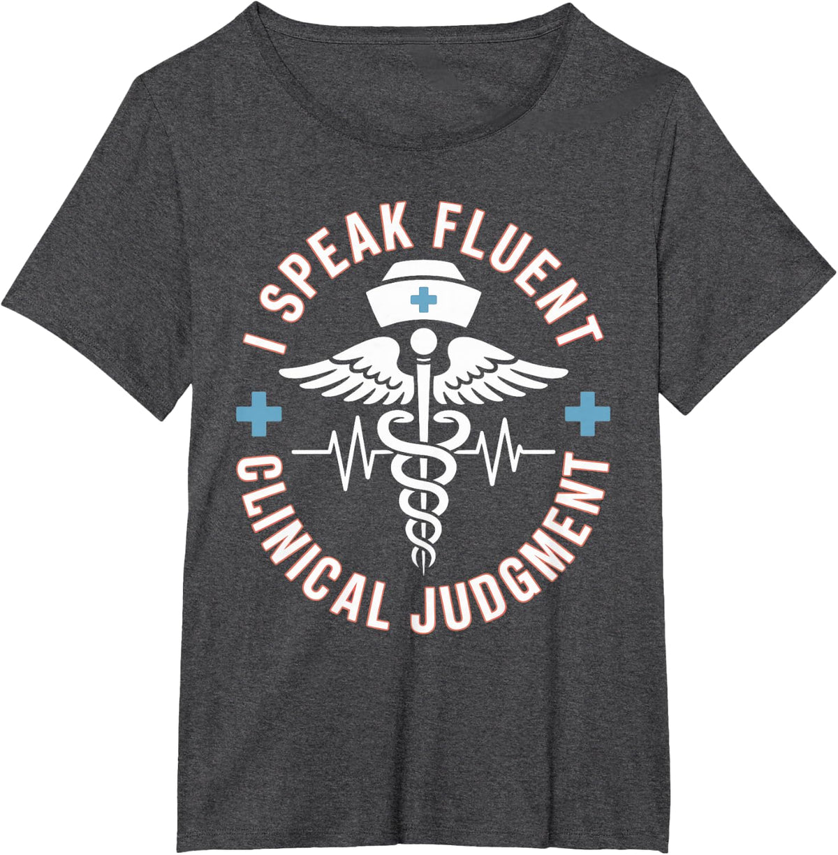I Speak Fluent Clinical Judgment Funny Nurse Practitioner T-Shirt - Dark Heather Grey