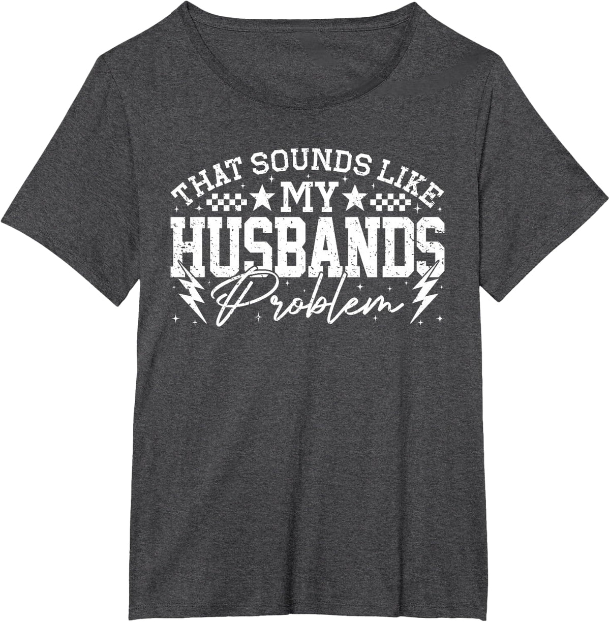 that Sounds Like My Husband’s Problem Funny Quote Sarcasm T-Shirt - Dark Heather Grey