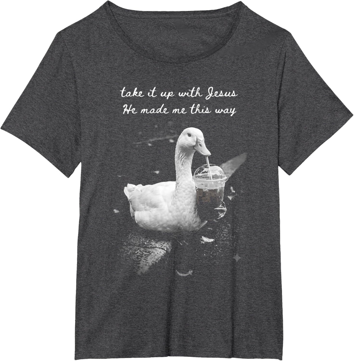 Take It Up with Jesus He Made Me This Way Duck T-Shirt - Dark Heather Grey
