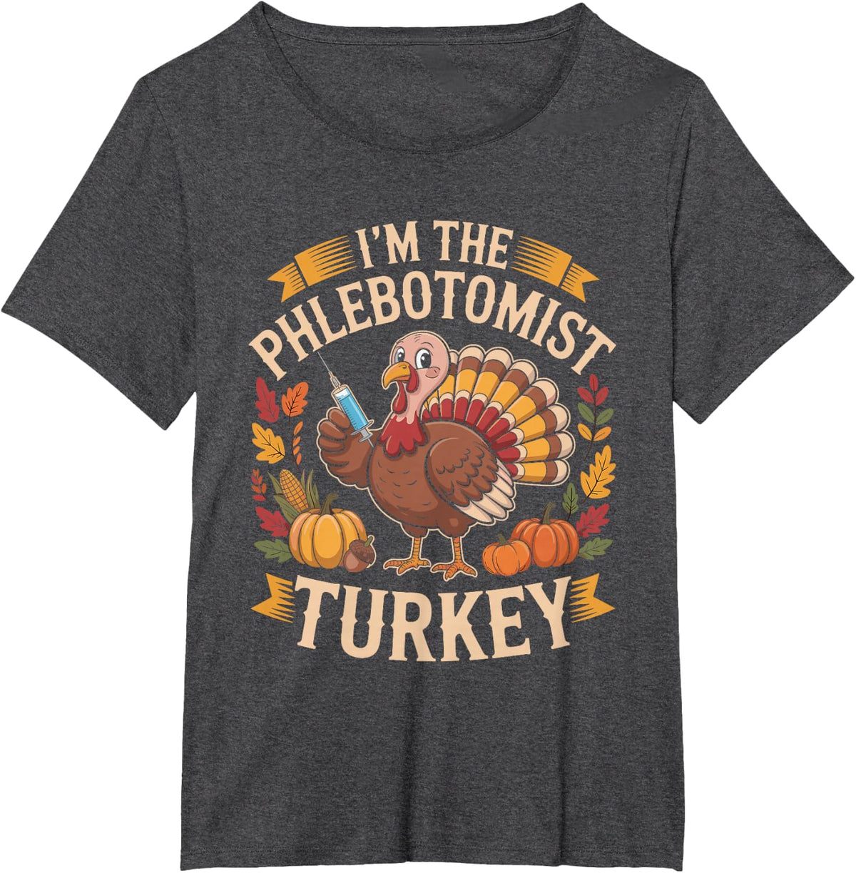 I'm The Phlebotomist Turkey Funny Thanksgiving T-Shirt - Dark Heather Grey