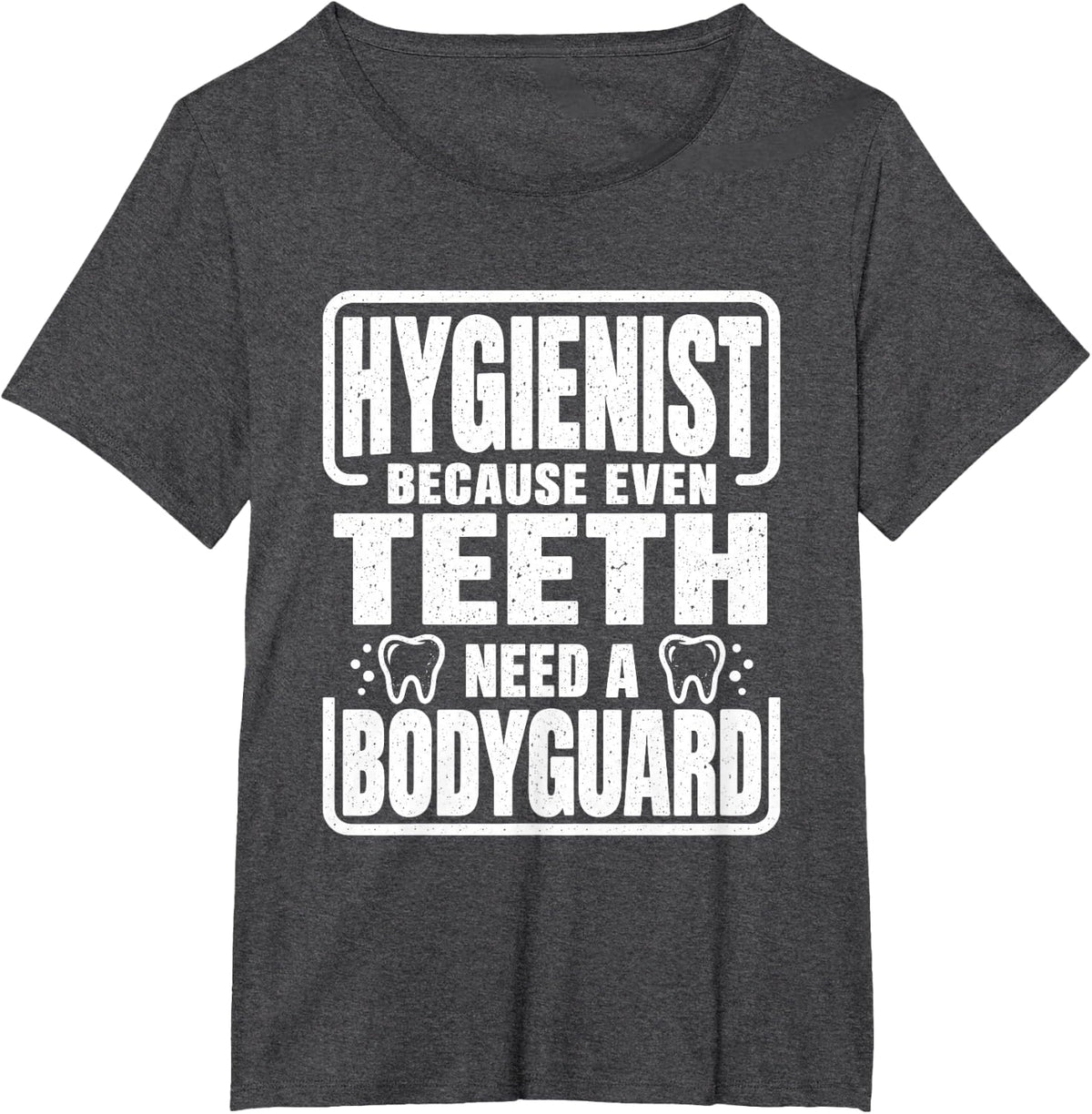 Dental Hygienist Teeth Bodyguard Office Humor T-Shirt - Dark Heather Grey
