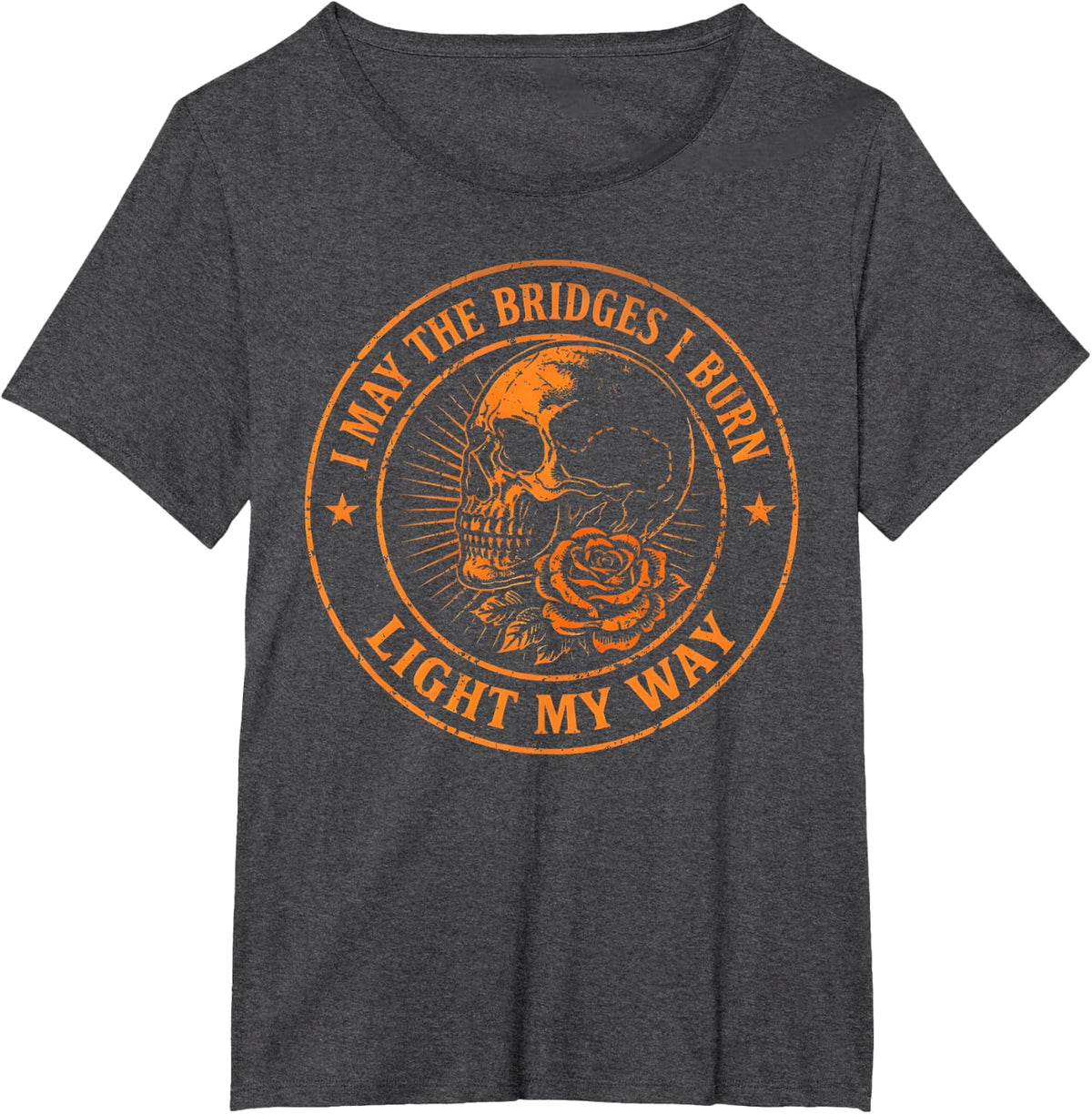 May The Bridges I Burn Light My Way Skull Dark Aesthetic T-Shirt - Dark Heather Grey