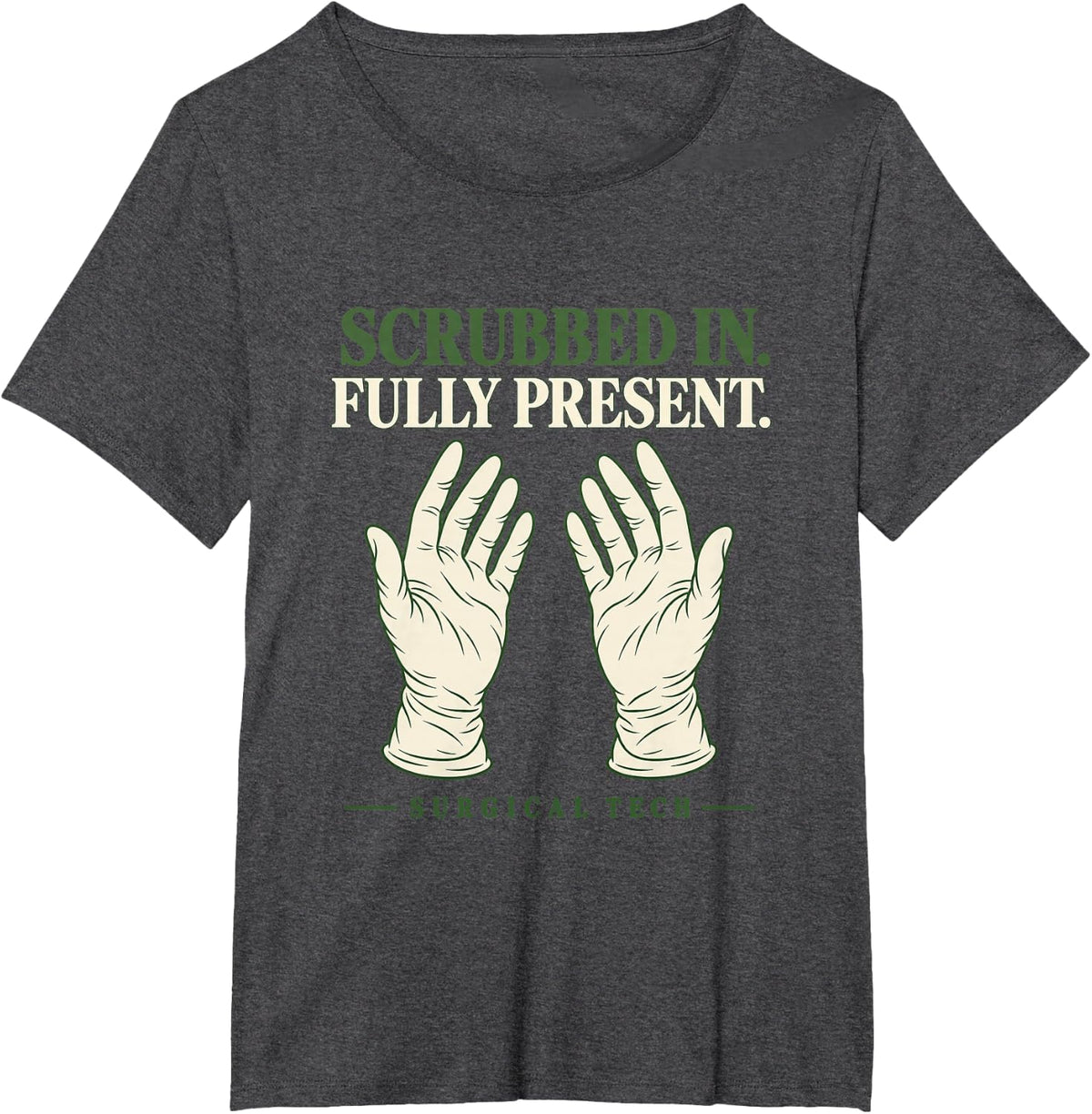 Scrubbed in Fully Present Surgical Tech T-Shirt - Dark Heather Grey