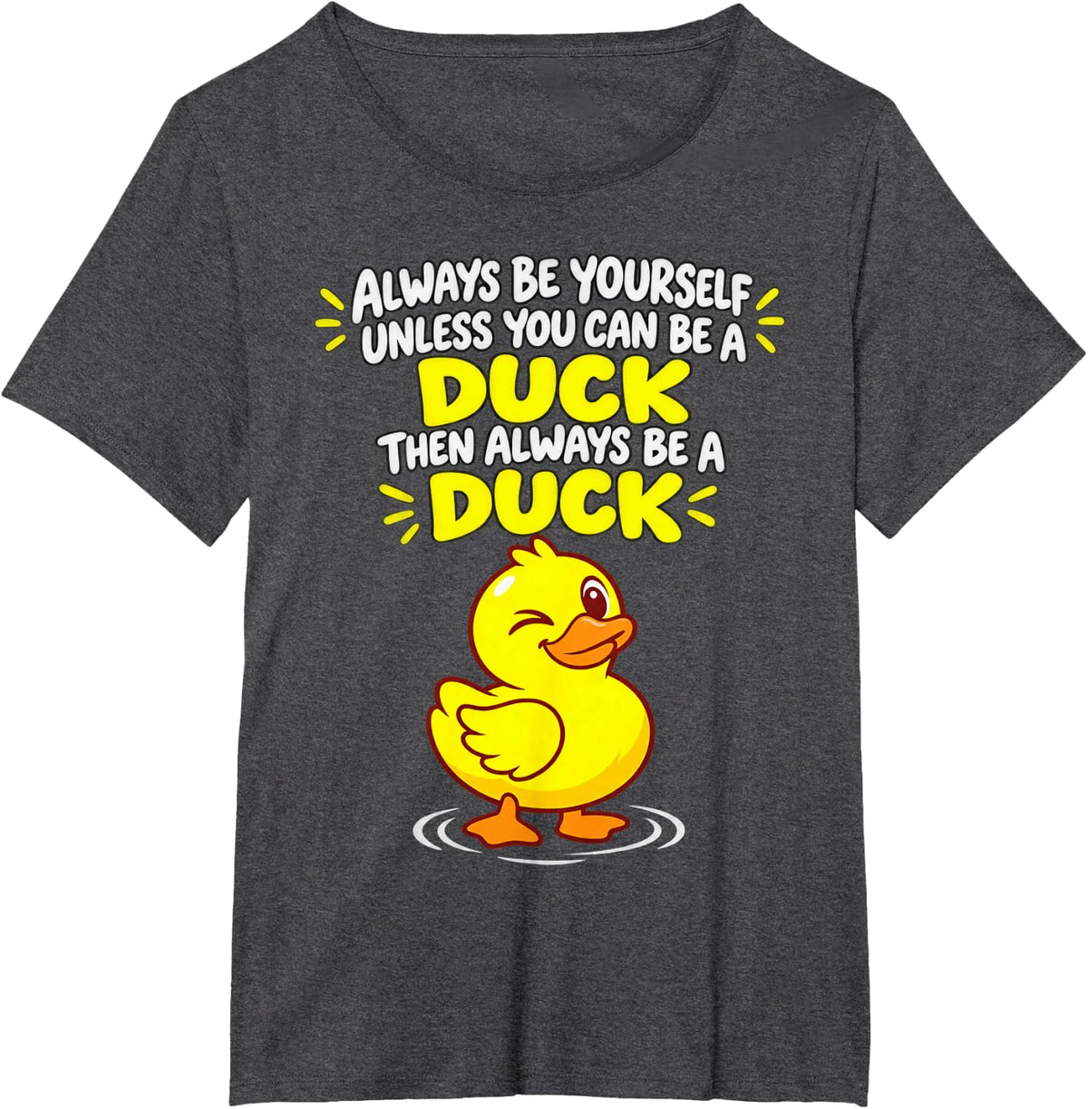Always Be Yourself Unless You Can Be a Duck Cartoon T-Shirt - Dark Heather Grey