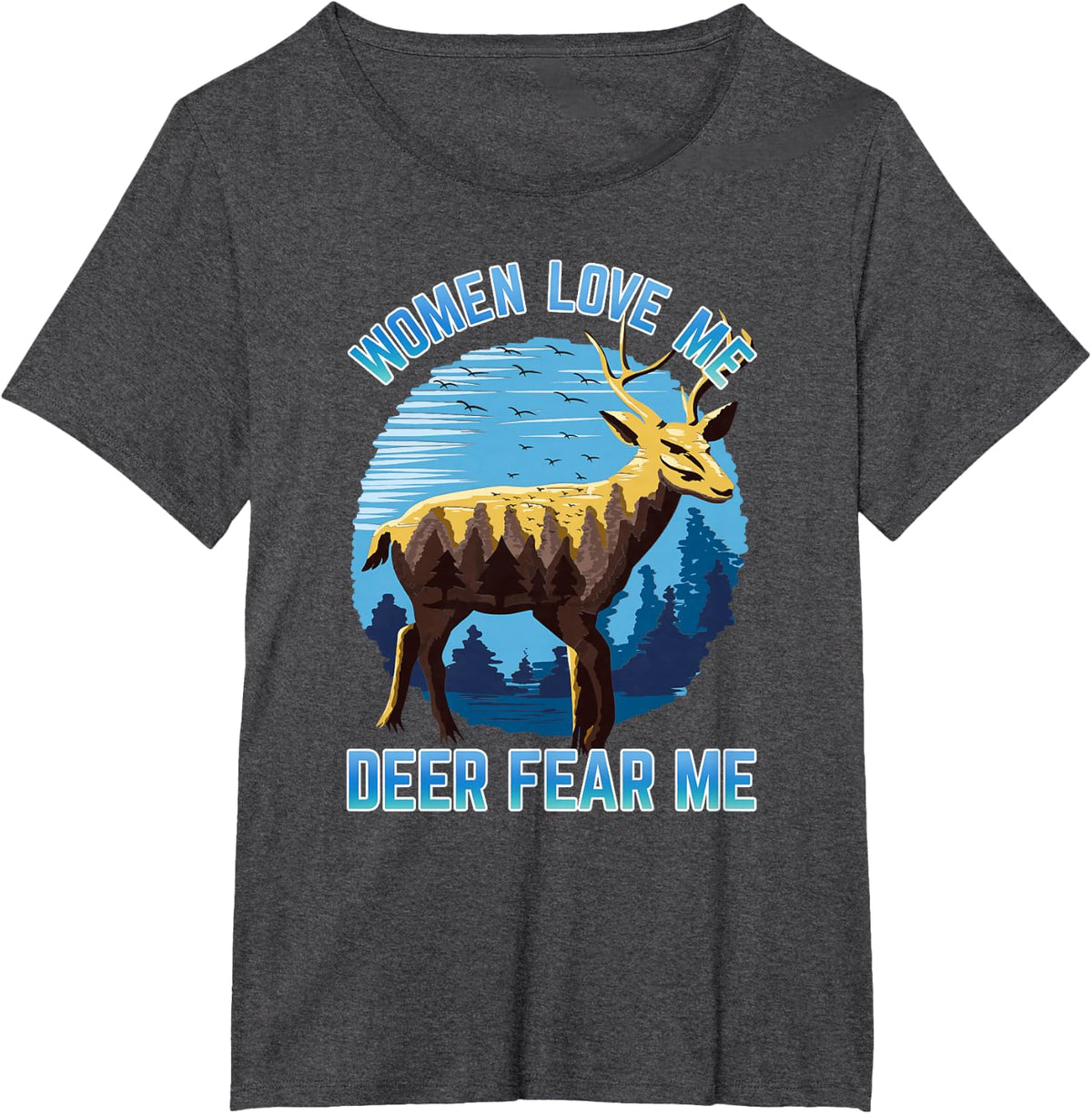 Men's Deer Hunting Scenery Women Love Me Deer Fear Me T-Shirt - Dark Heather Grey
