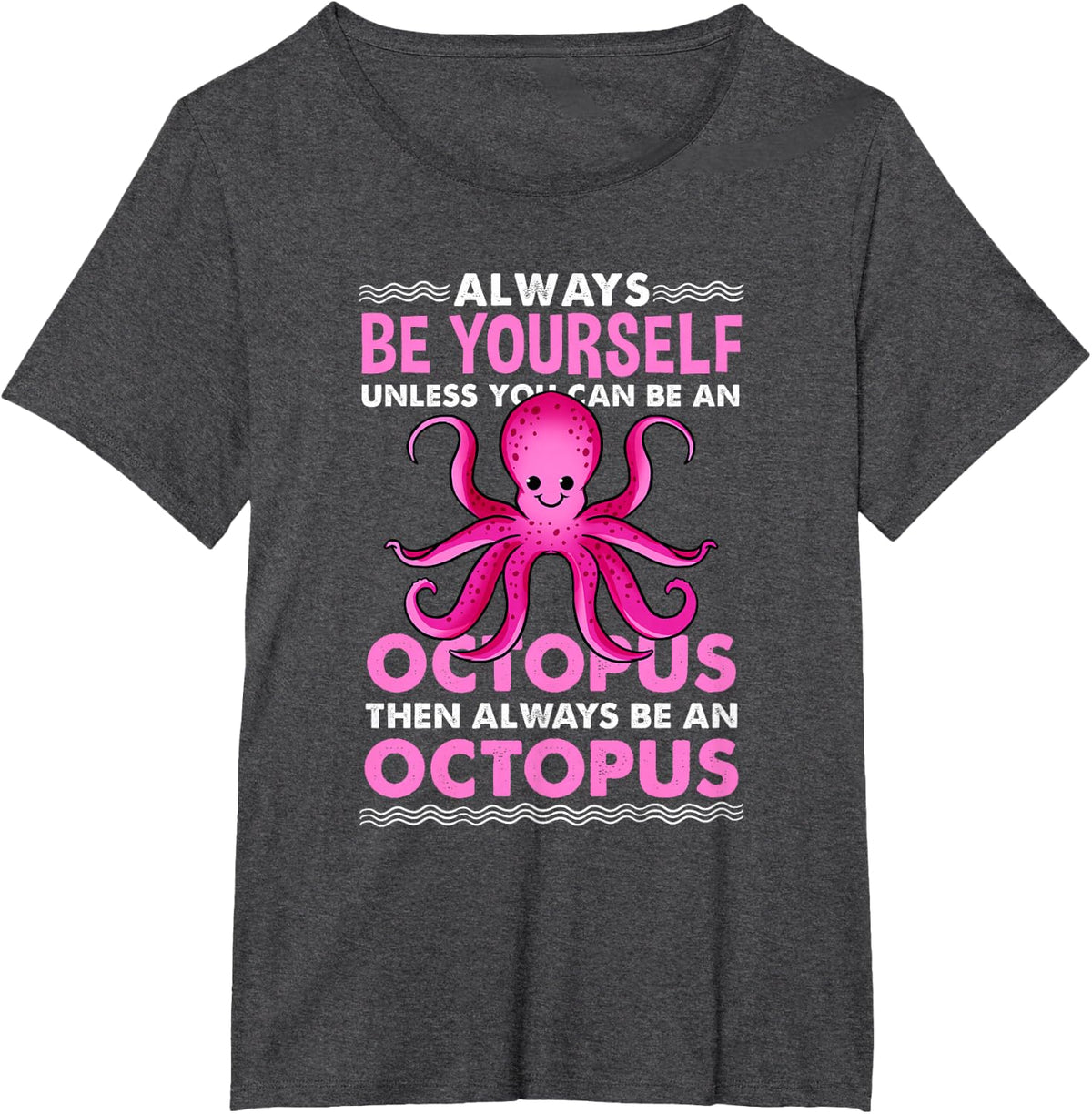 Always Be Yourself Octopus Lover T-Shirt - Dark Heather Grey