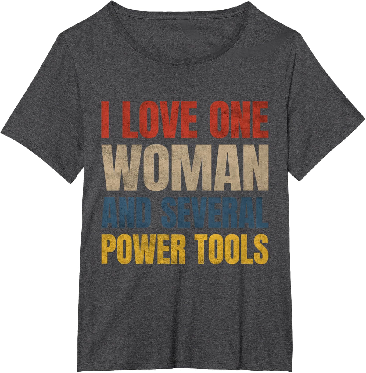 I Love One Woman and Several Power Tools Funny T-Shirt - Dark Heather Grey