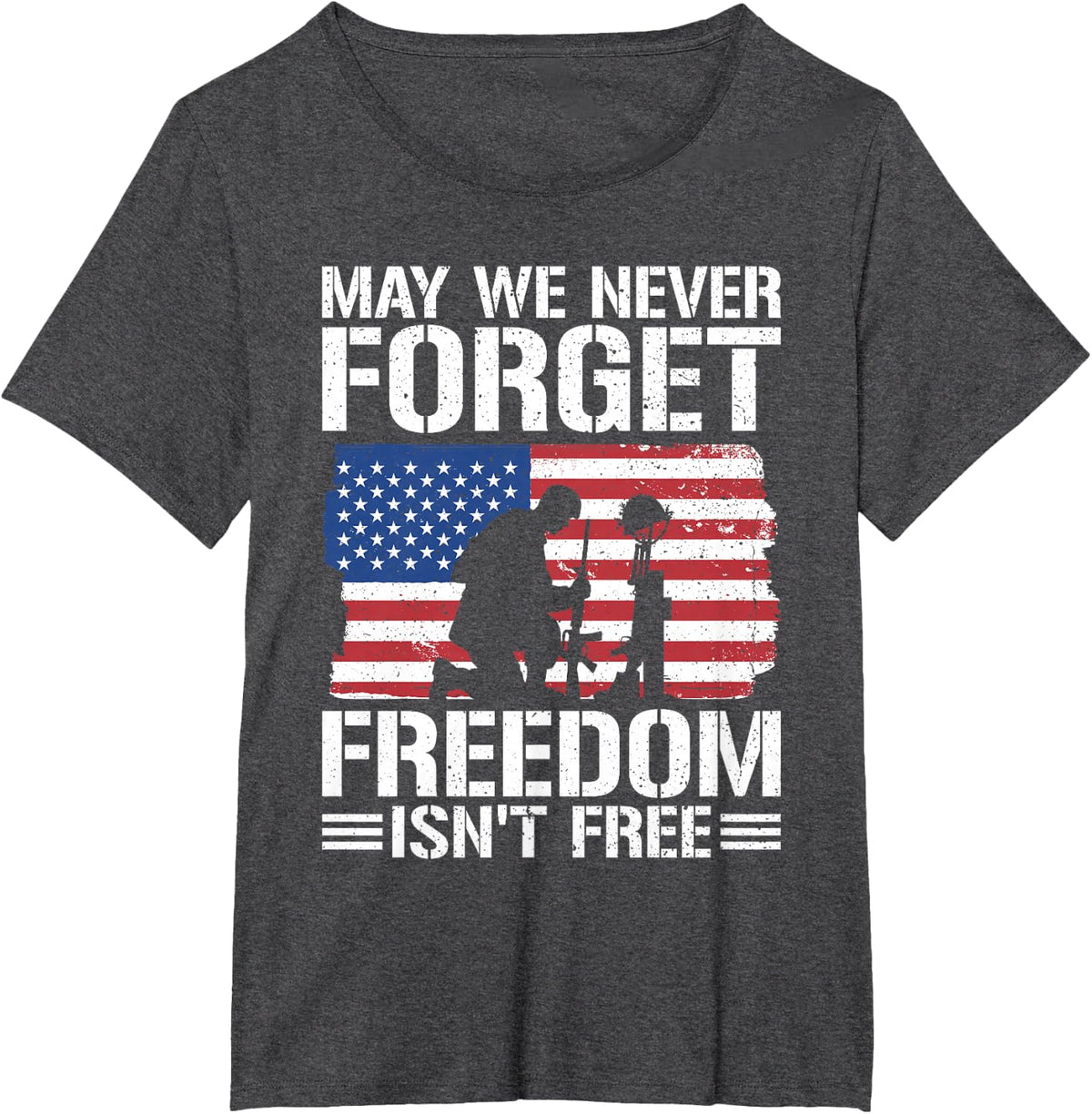May We Never Forget Freedom Isn't Free T-Shirt - Dark Heather Grey