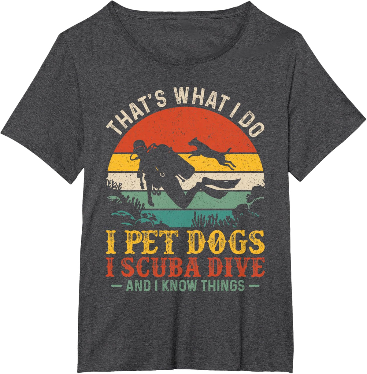 Scuba Diving I Pet Dogs I Scuba Dive & I Know Things Funny T-Shirt - Dark Heather Grey