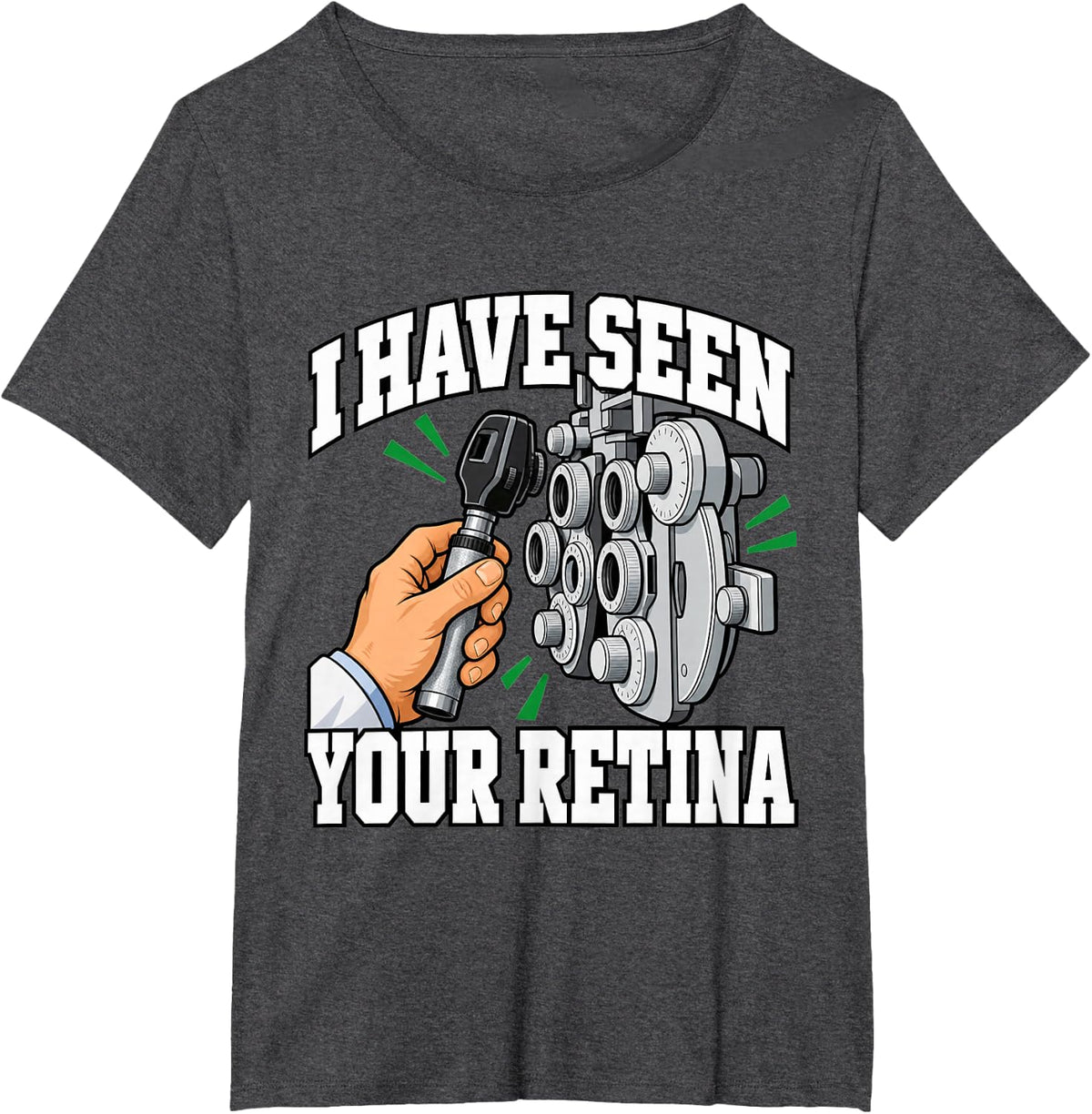 Optometry I Have Seen Your Retina Eye Doctor Fans Phoropter T-Shirt - Dark Heather Grey
