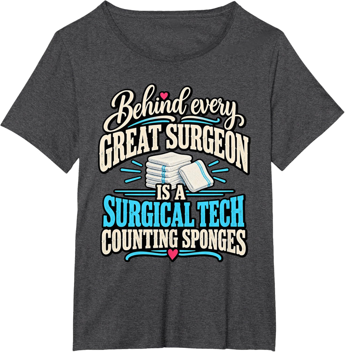 Behind Every Great Surgeon is A Surgical Tech Scrub Tech T-Shirt - Dark Heather Grey