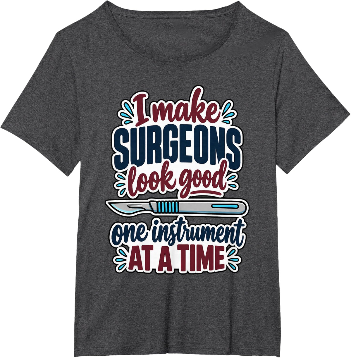 I Make Surgeons Look Good Funny Surgical Technologist T-Shirt - Dark Heather Grey