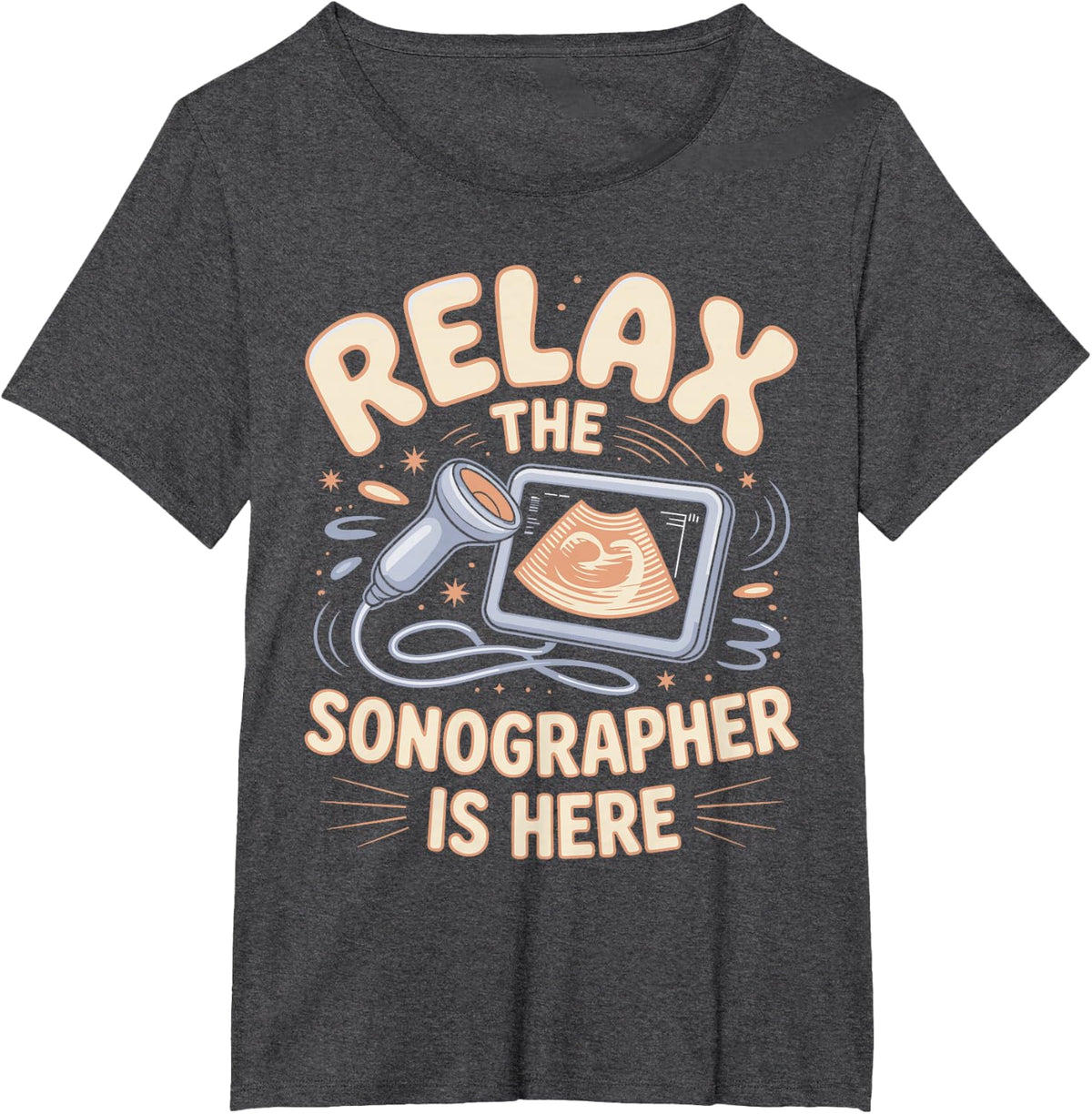 Relax The Sonographer is Here Ultrasound Tech T-Shirt - Dark Heather Grey