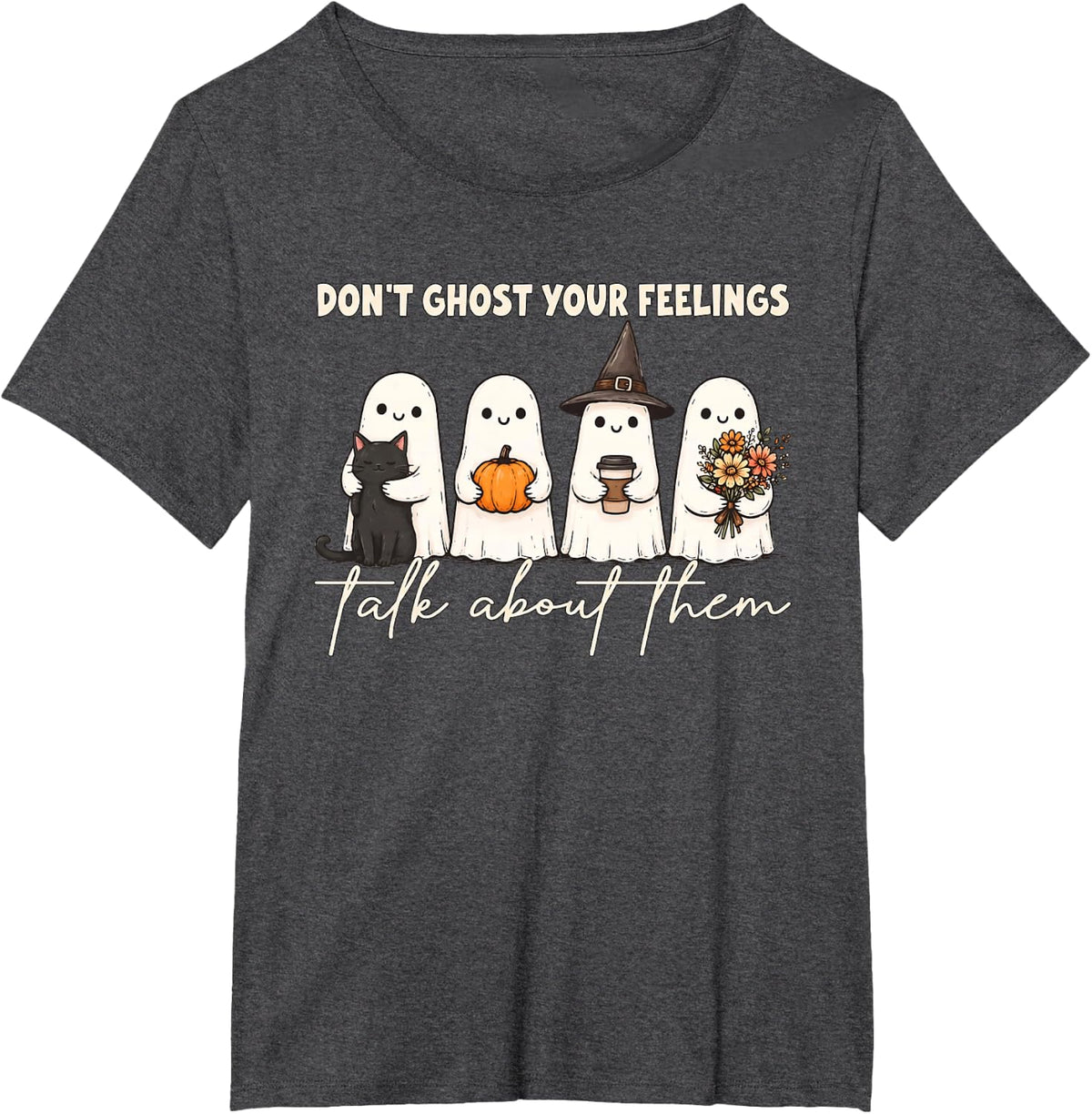 Don't Ghost Your Feelings Talk About Them Ghost Halloween T-Shirt - Dark Heather Grey