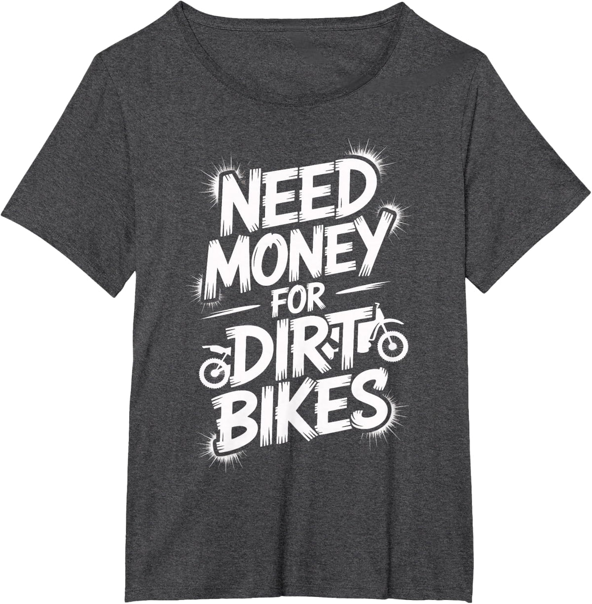 Funny Need Money for Dirt Bikes Motocross Lovers T-Shirt - Dark Heather Grey
